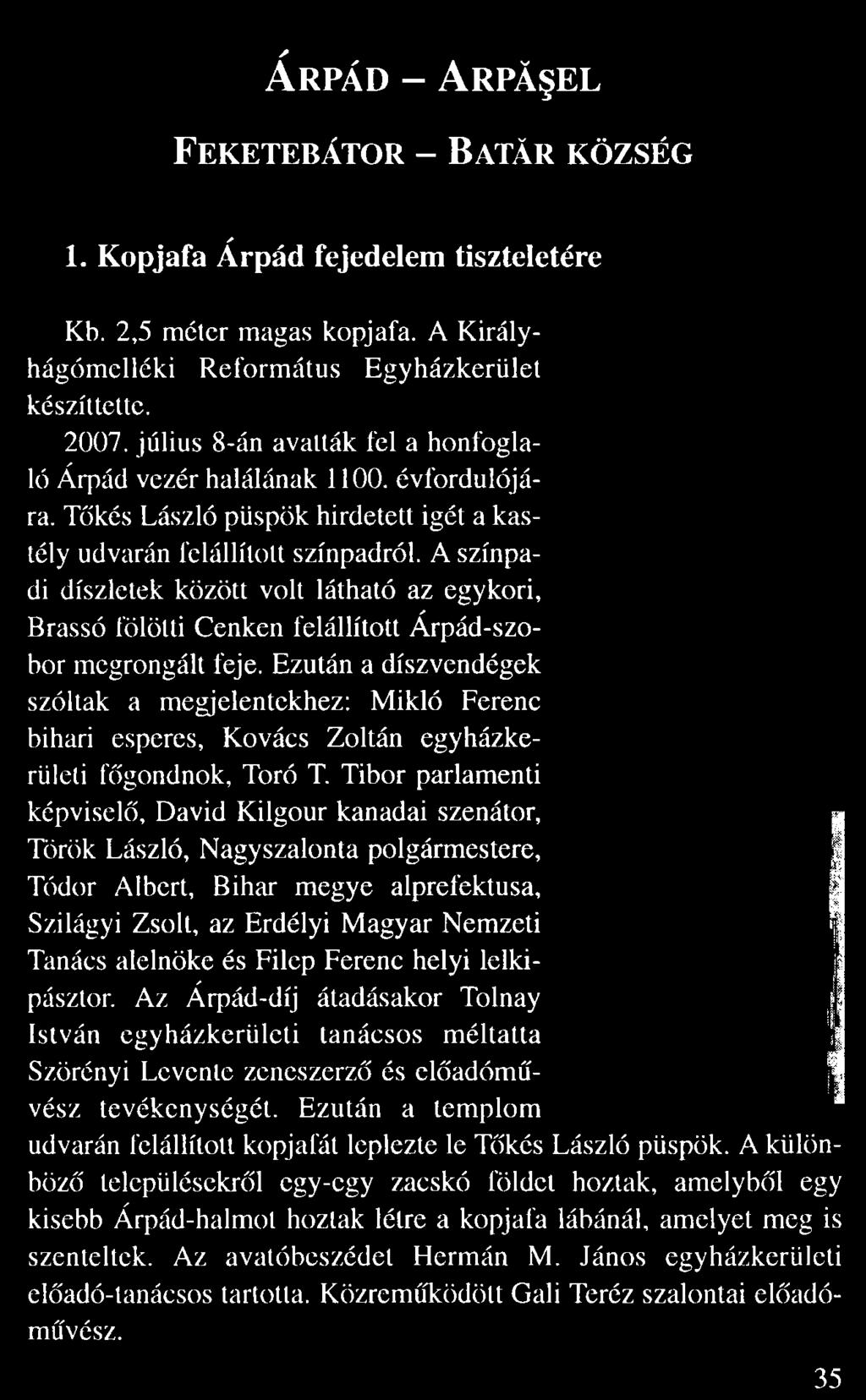 Ár pád Ar pă el Feket ebát or Ba tă r község 1. Kopjafa Árpád fejedelem tiszteletére Kb. 2,5 méter magas kopjafa. A Királyhágómelléki Református Egyházkerület készíttette. 2007.