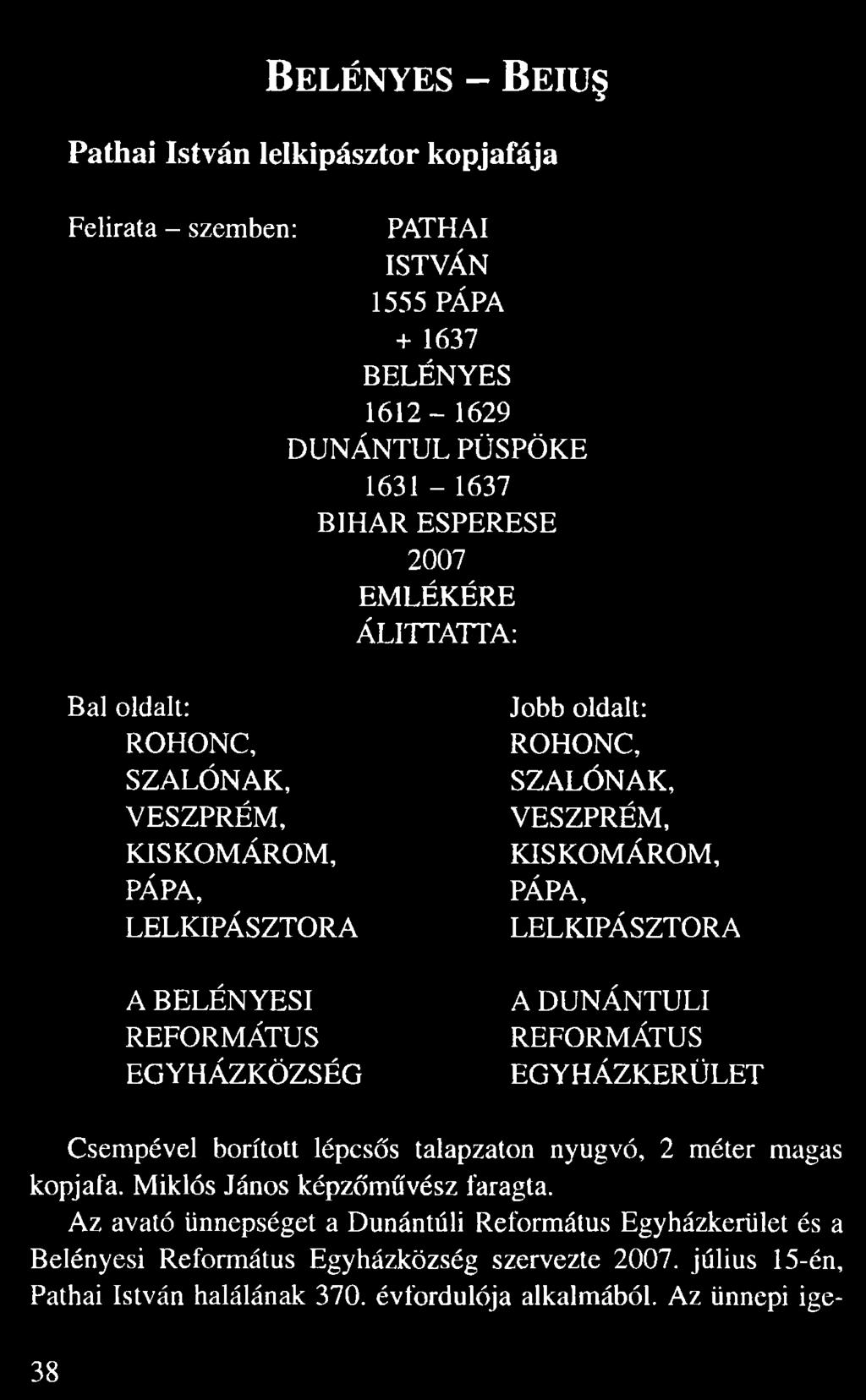 BELÉNYESI REFORMÁTUS EGYHÁZKÖZSÉG A DUNÁNTULI REFORMÁTUS EGYHÁZKERÜLET Csempével borított lépcs s talapzaton nyugvó, 2 méter magas kopjafa. Miklós János képz m vész faragta.