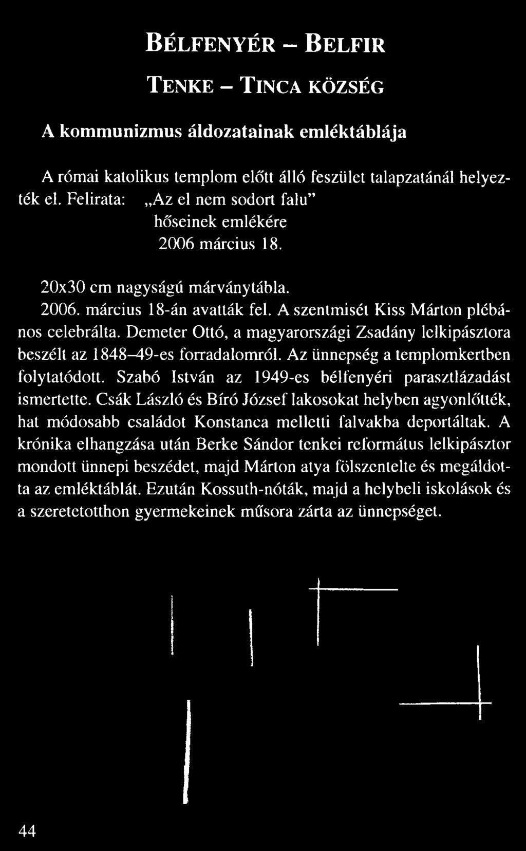Bél fenyér Bel fir Tenke Tin c a község A kommunizmus áldozatainak emléktáblája A római katolikus templom el tt álló feszület talapzatánál helyez ték el.