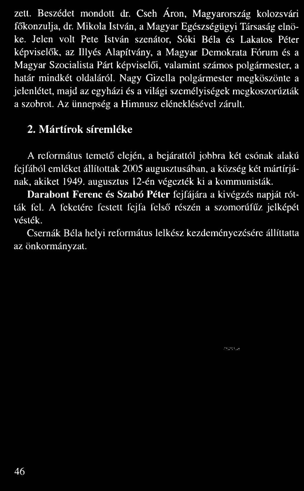 zett. Beszédet mondott dr. Cseh Áron, Magyarország kolozsvári f konzulja, dr. Mikola István, a Magyar Egészségügyi Társaság elnö ke.