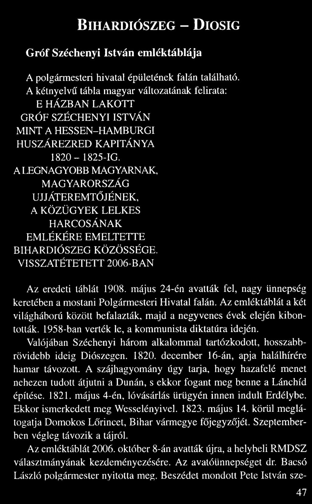 A LEGNAGYOBB MAGYARNAK, MAGYARORSZÁG UJJÁTEREMT JÉNEK, A KÖZÜGYEK LELKES HARCOSÁNAK EMLÉKÉRE EMELTETTE BIHARDIÓSZEG KÖZÖSSÉGE. VISSZATÉTETETT 2006-BAN Az eredeti táblát 1908.