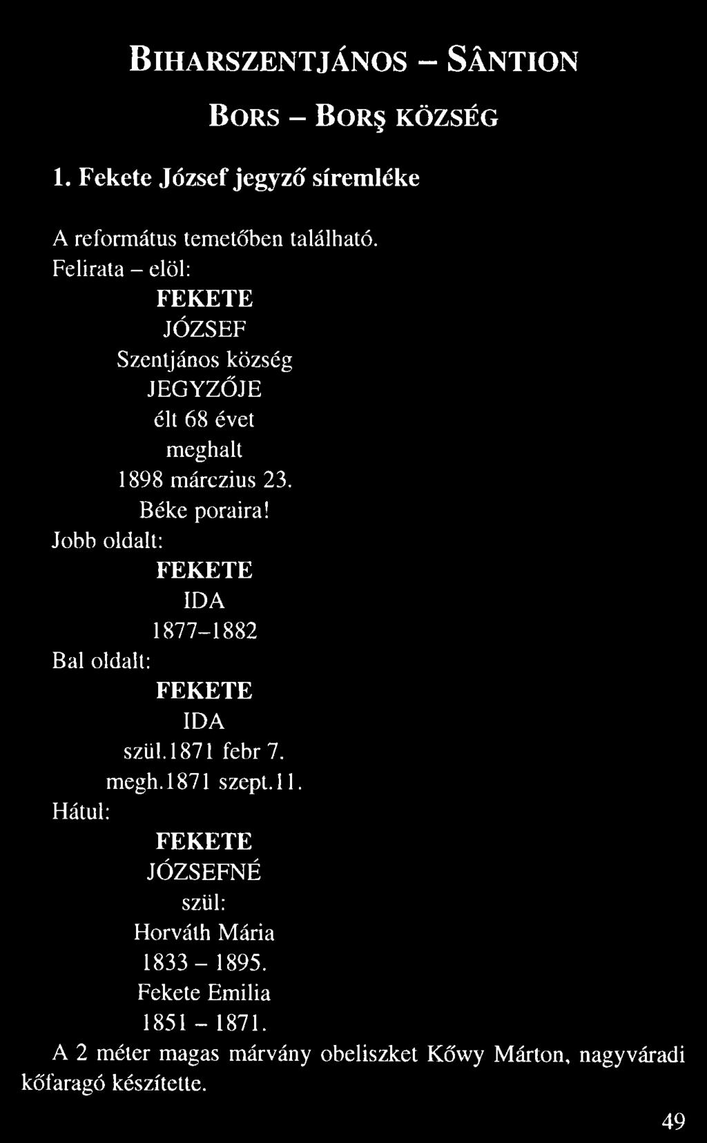 Felirata elöl: FEKETE JÓZSEF Szentjános község JEGYZ JE élt 68 évet meghalt