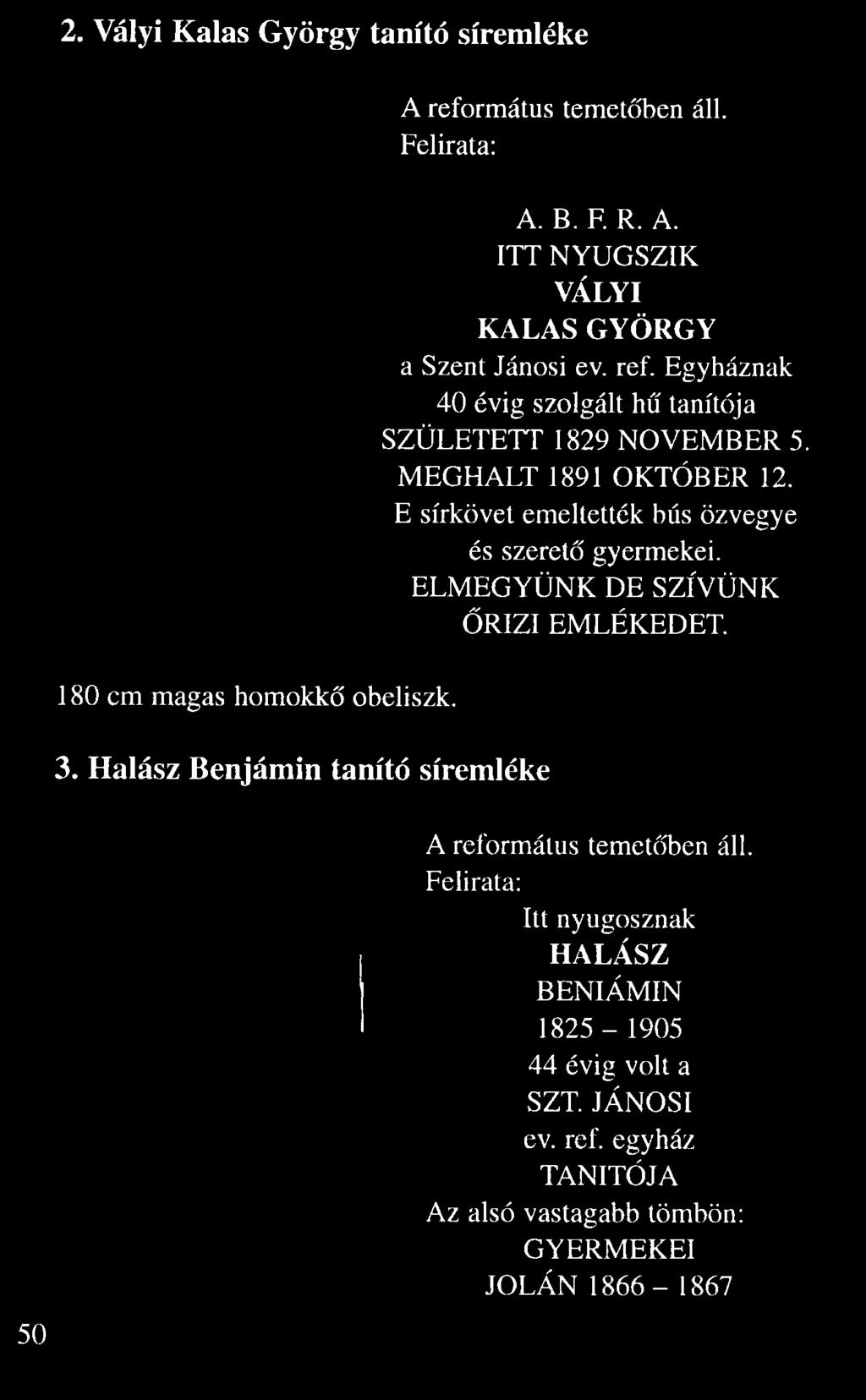 ref. Egyháznak 40 évig szolgált h tanítója SZÜLETETT 1829 NOVEMBER 5.