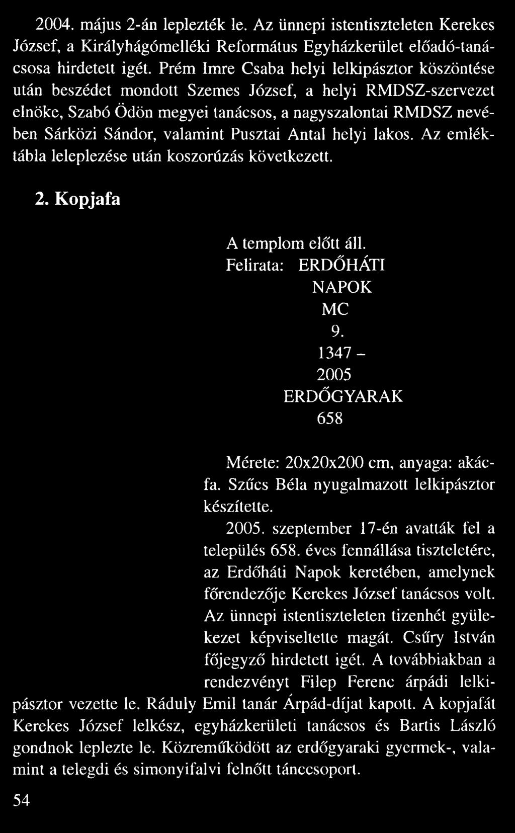 valamint Pusztai Antal helyi lakos. Az emlék tábla leleplezése után koszorúzás következett. 2. Kopjafa A templom el tt áll. Felirata: ERD HÁTI NAPOK MC 9.