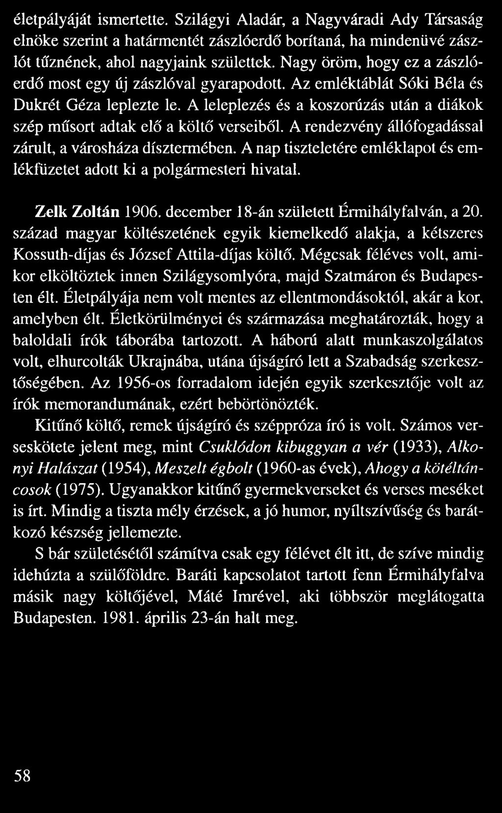 életpályáját ismertette. Szilágyi Aladár, a Nagyváradi Ady Társaság elnöke szerint a határmentét zászlóerd borítaná, ha mindenüvé zász lót t znének, ahol nagyjaink születtek.