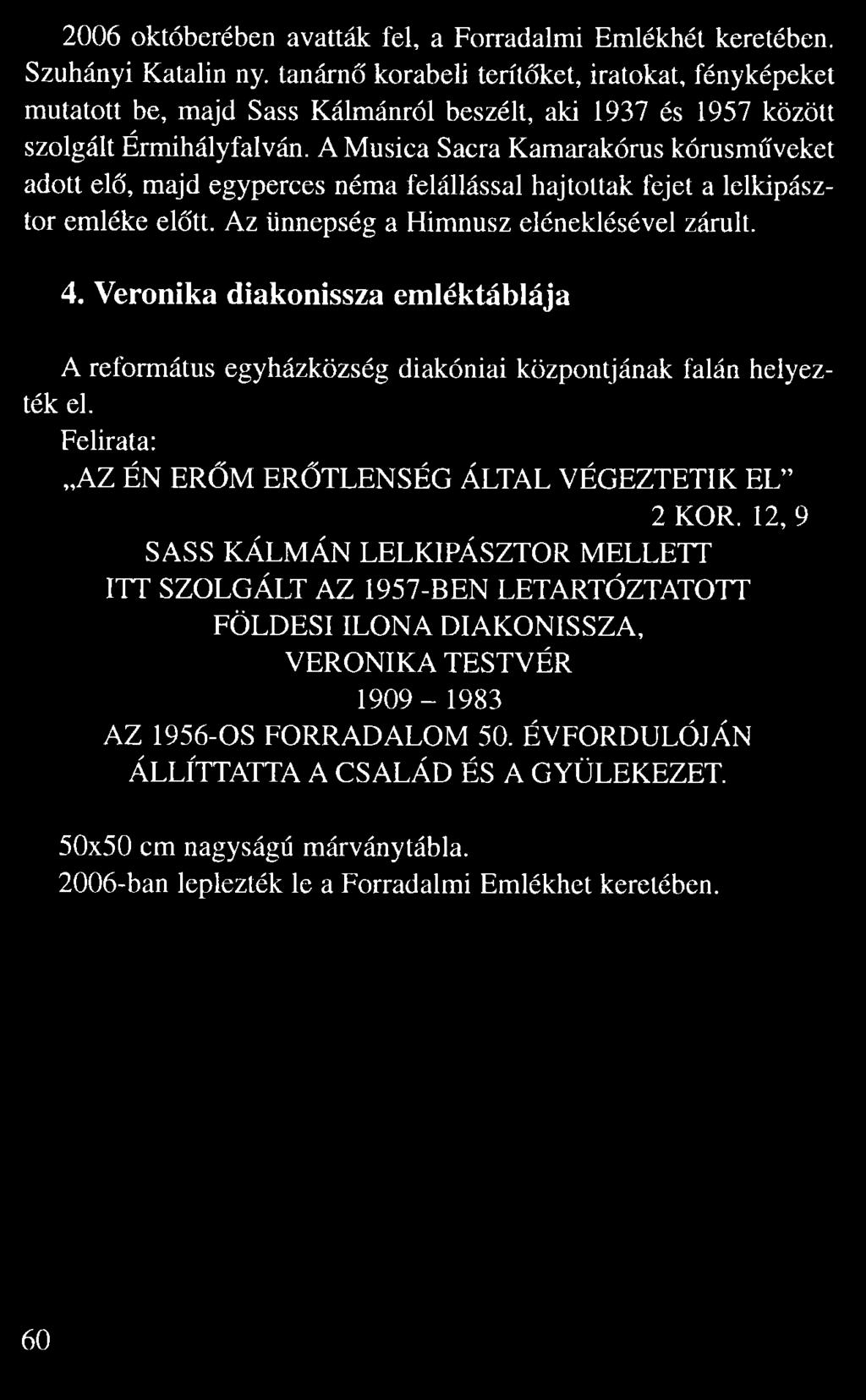 A Musica Sacra Kamarakórus kórusm veket adott el, majd egyperces néma felállással hajtottak fejet a lelkipász tor emléke el tt.