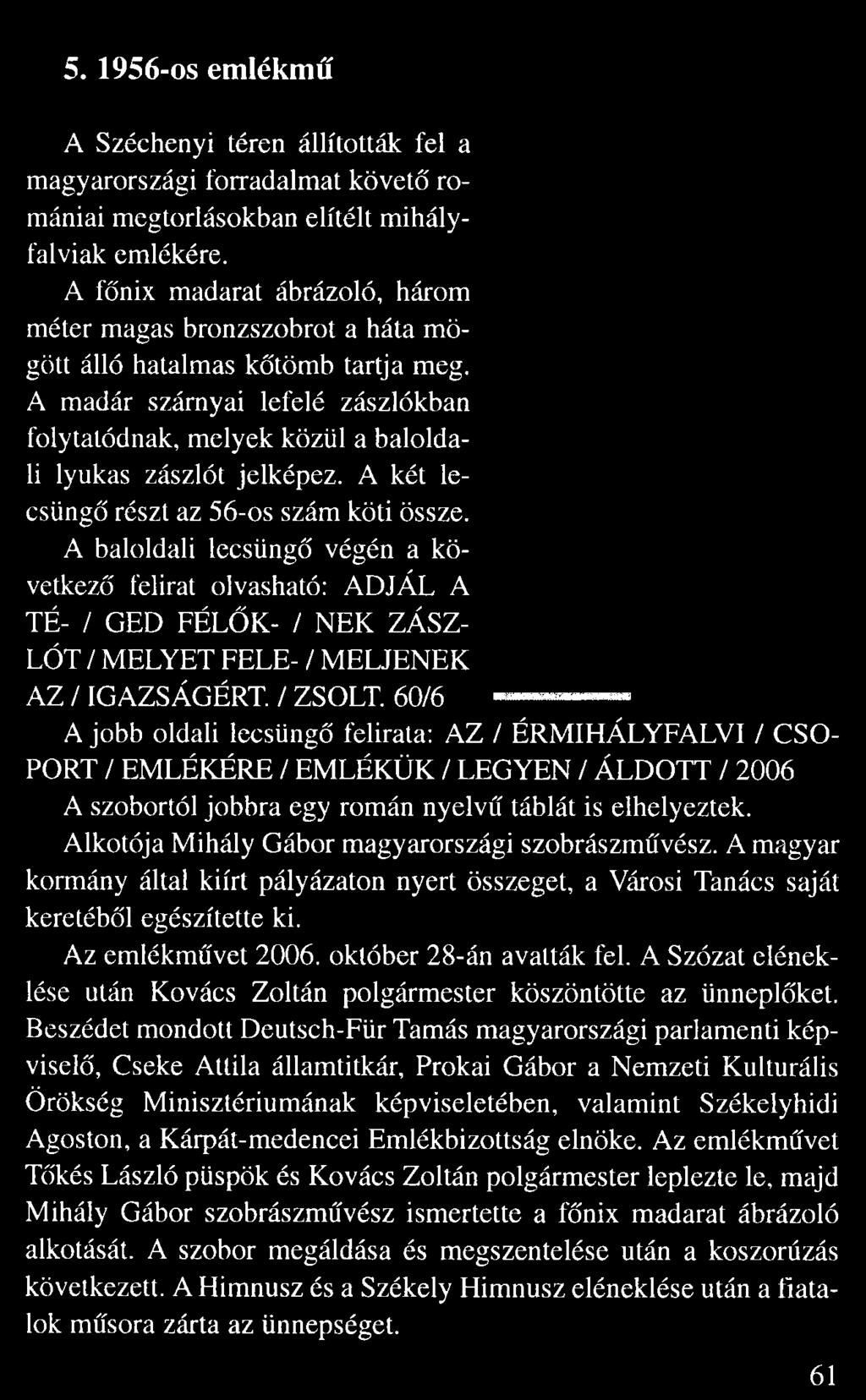 A madár szárnyai lefelé zászlókban folytatódnak, melyek közül a balolda li lyukas zászlót jelképez. A két le csüng részt az 56-os szám köti össze.