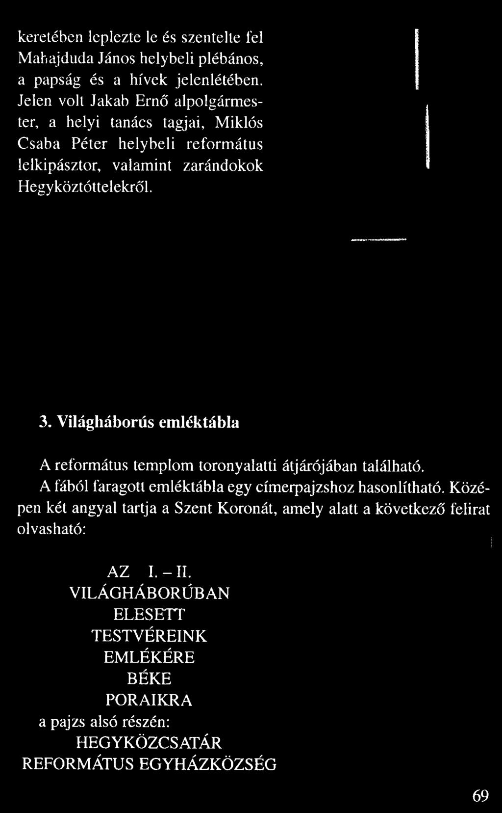 Jelen volt Jakab Ern alpolgármes ter, a helyi tanács tagjai, Miklós Csaba