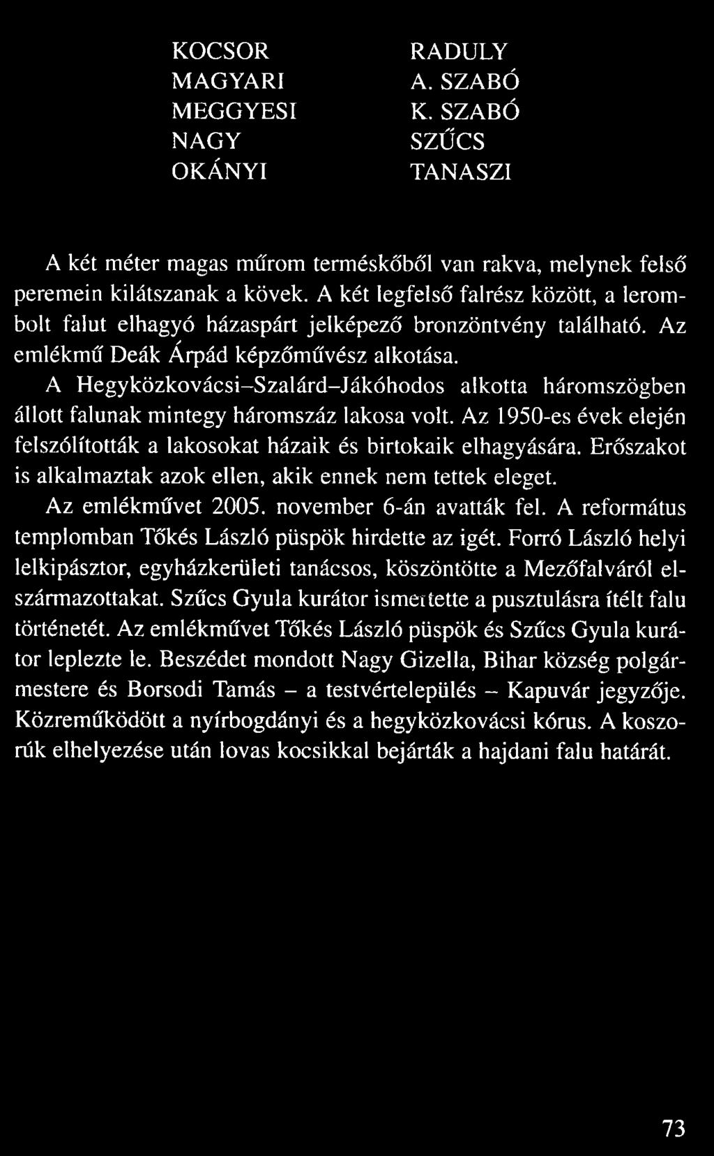 KOCSOR MAGYARI MEGGYESI NAGY OKÁNYI RÁDULY A. SZABÓ K. SZABÓ SZ CS TANASZI A két méter magas m rom termésk b l van rakva, melynek fels peremein kilátszanak a kövek.