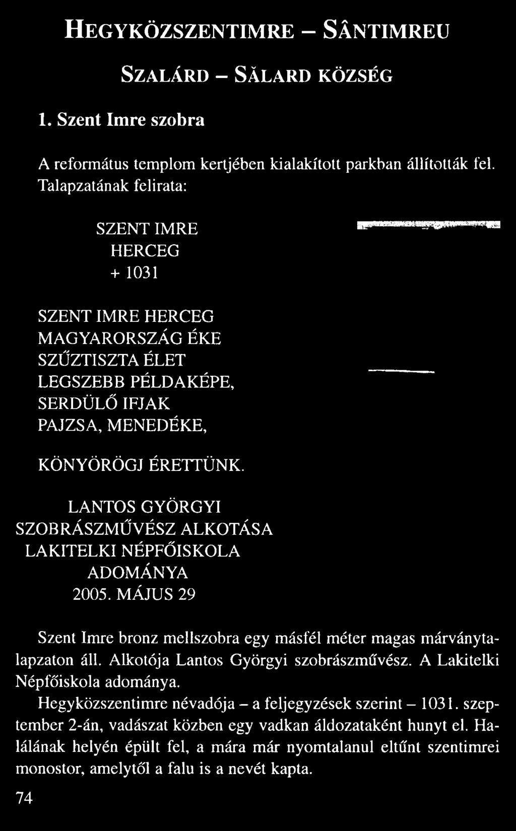 Talapzatának felirata: SZENT IMRE HERCEG + 1031 SZENT IMRE HERCEG MAGYARORSZÁG ÉKE SZ ZTISZTA ÉLET LEGSZEBB PÉLDAKÉPE, SERDÜL