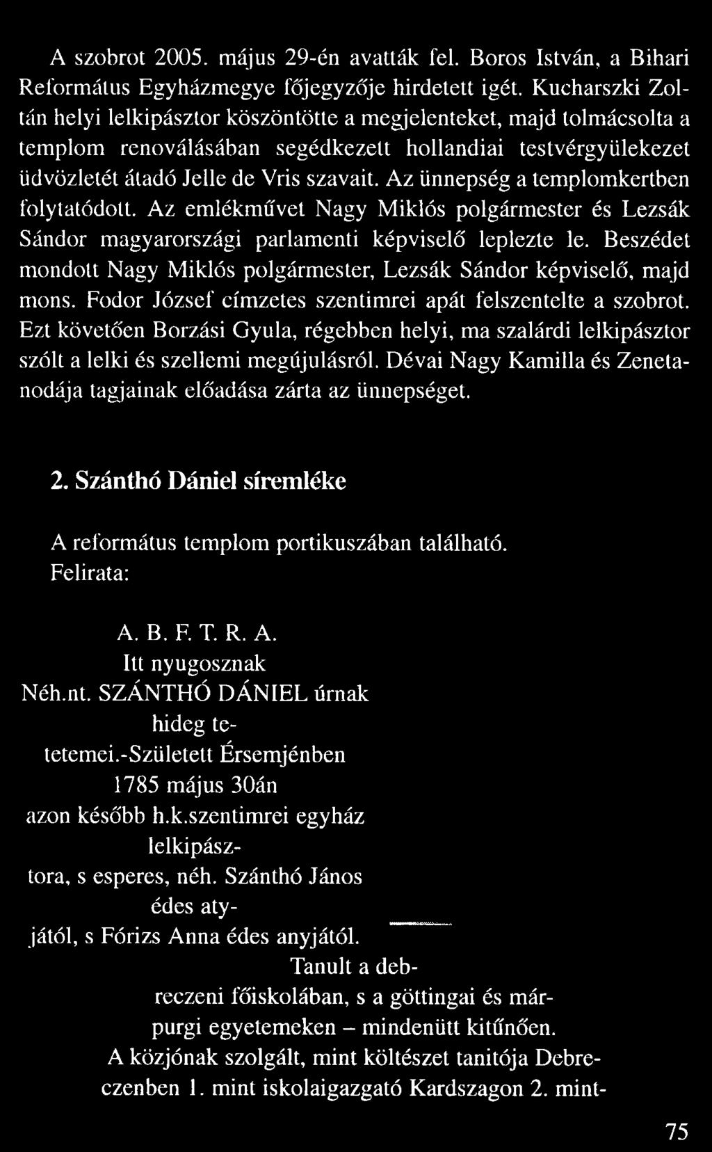Az ünnepség a templomkertben folytatódott. Az emlékm vet Nagy Miklós polgármester és Lezsák Sándor magyarországi parlamenti képvisel leplezte le.