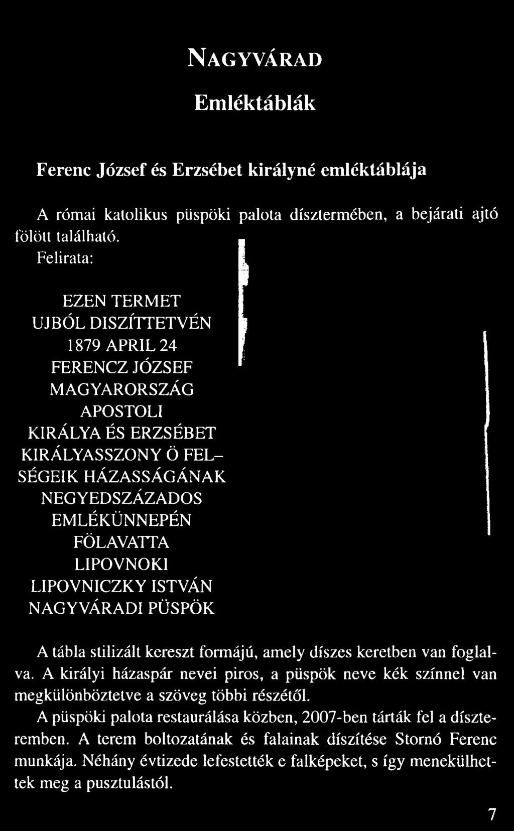 Felirata: EZEN TERMET UJBÓL DISZÍTTETVÉN 1879 APRIL 24 FERENCZ JÓZSEF MAGYARORSZÁG APOSTOLI KIRÁLYA ÉS ERZSÉBET KIRÁLYASSZONY Ö FEL