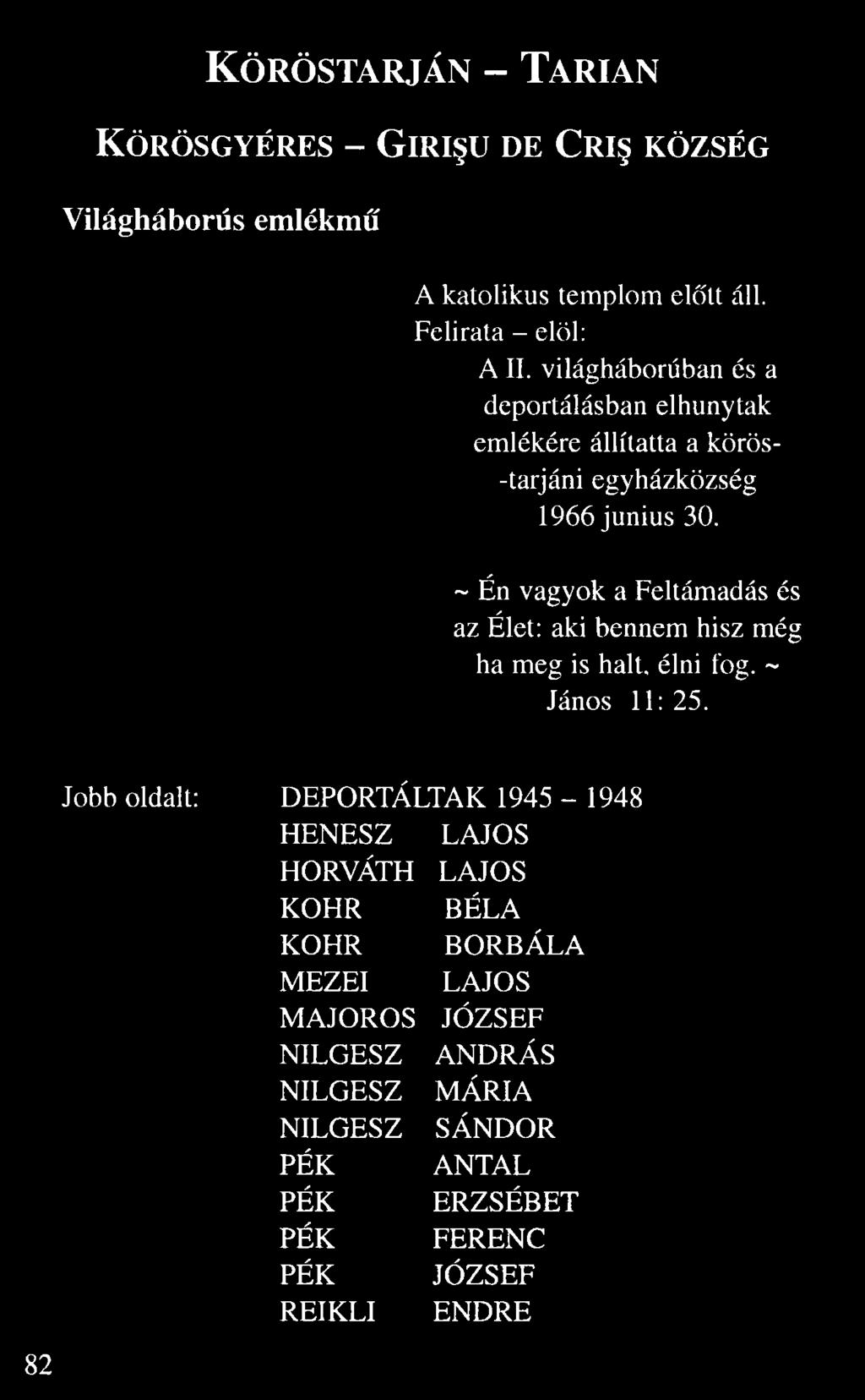 világháborúban és a deportálásban elhunytak emlékére állítatta a körös- -tarjáni