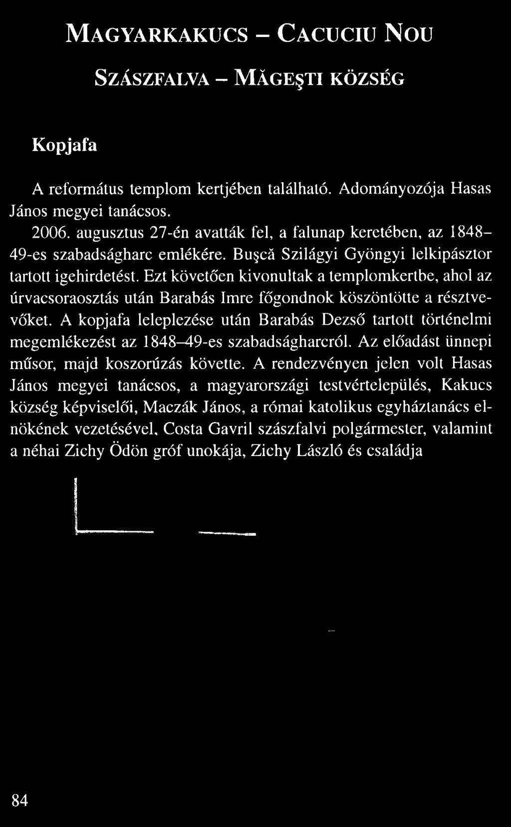Ma gyarkakucs Ca cuciu Nou Szászfal va Mă ge ti község Kopjafa A református templom kertjében található. Adományozója Hasas János megyei tanácsos. 2006.