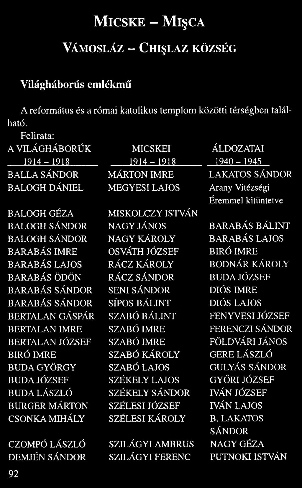 Mic sk e Mi c a Vá mosláz Chi laz község Világháborús emlékm A református és a római katolikus templom közötti térségben talál ható.
