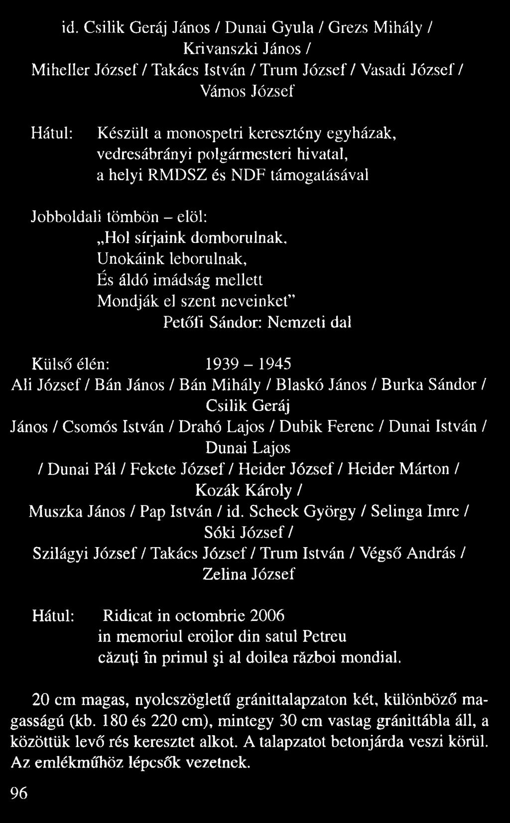 Unokáink leborulnak, És áldó imádság mellett Mondják el szent neveinket Pet fi Sándor: Nemzeti dal Küls élén: 1939 1945 Ali József / Bán János / Bán Mihály / Blaskó János / Burka Sándor / Csilik