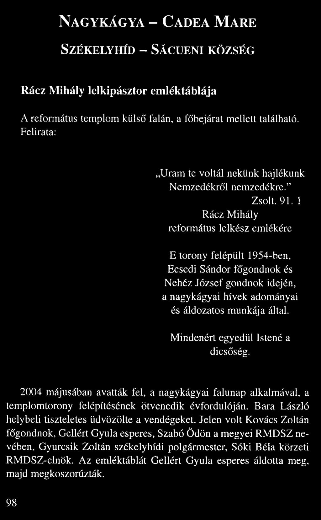 1 Rácz Mihály református lelkész emlékére E torony felépült 1954-ben, Ecsedi Sándor f gondnok és Nehéz József gondnok idején, a nagykágyai