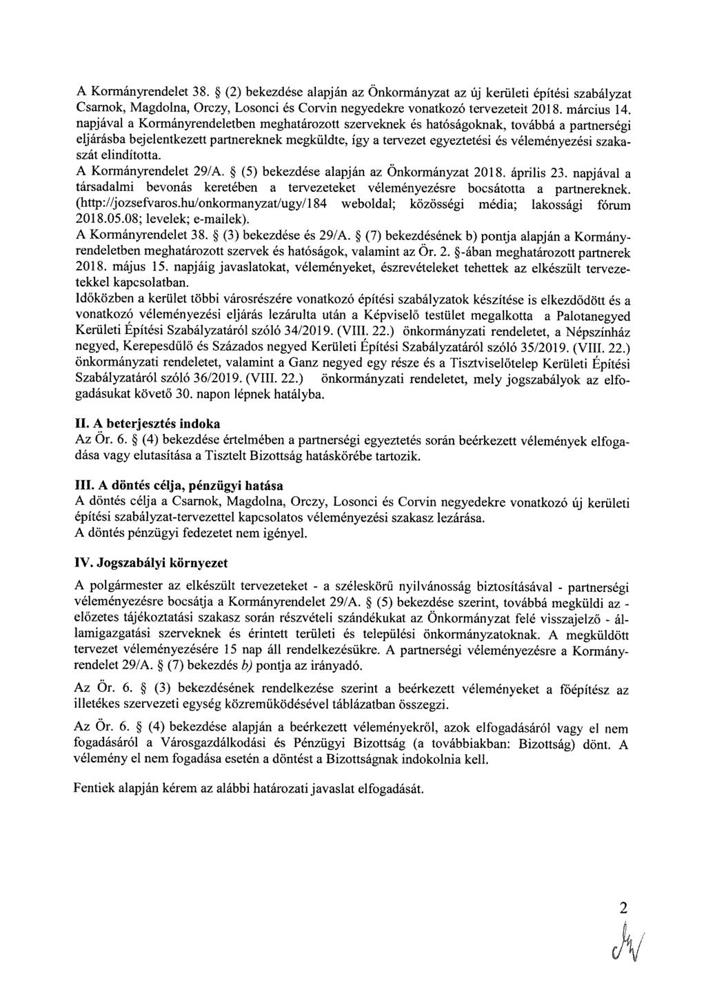A Kormányrendelet 38. (2) bekezdése alapján az Önkormányzat az új kerületi építési szabályzat Csarnok, Magdolna, Orczy, Losonci és Corvin negyedekre vonatkozó tervezeteit 2018. március 14.