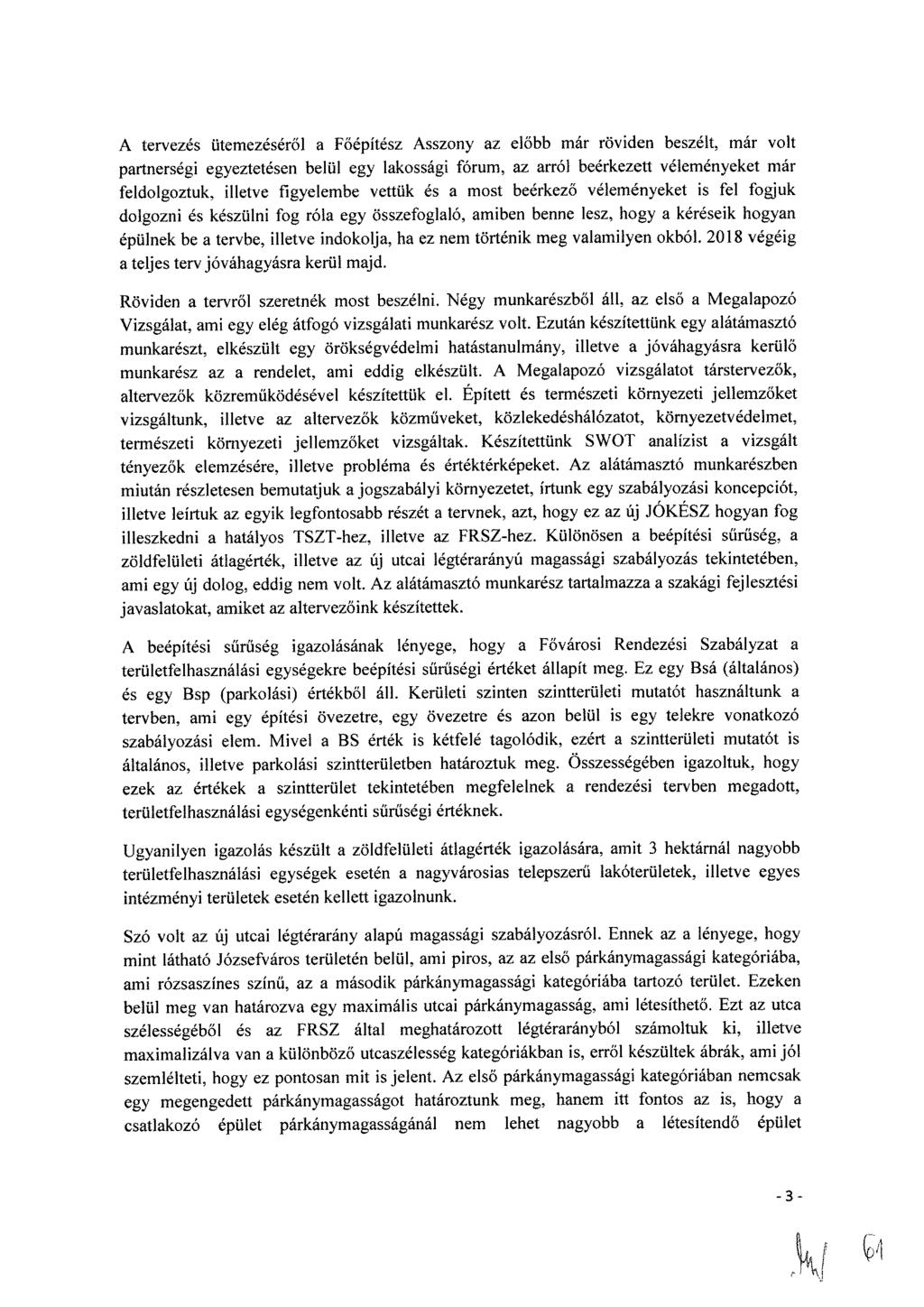 A tervezés ütemezéséről a Főépítész Asszony az előbb már röviden beszélt, már volt partnerségi egyeztetésen belül egy lakossági fórum, az arról beérkezett véleményeket már feldolgoztuk, illetve