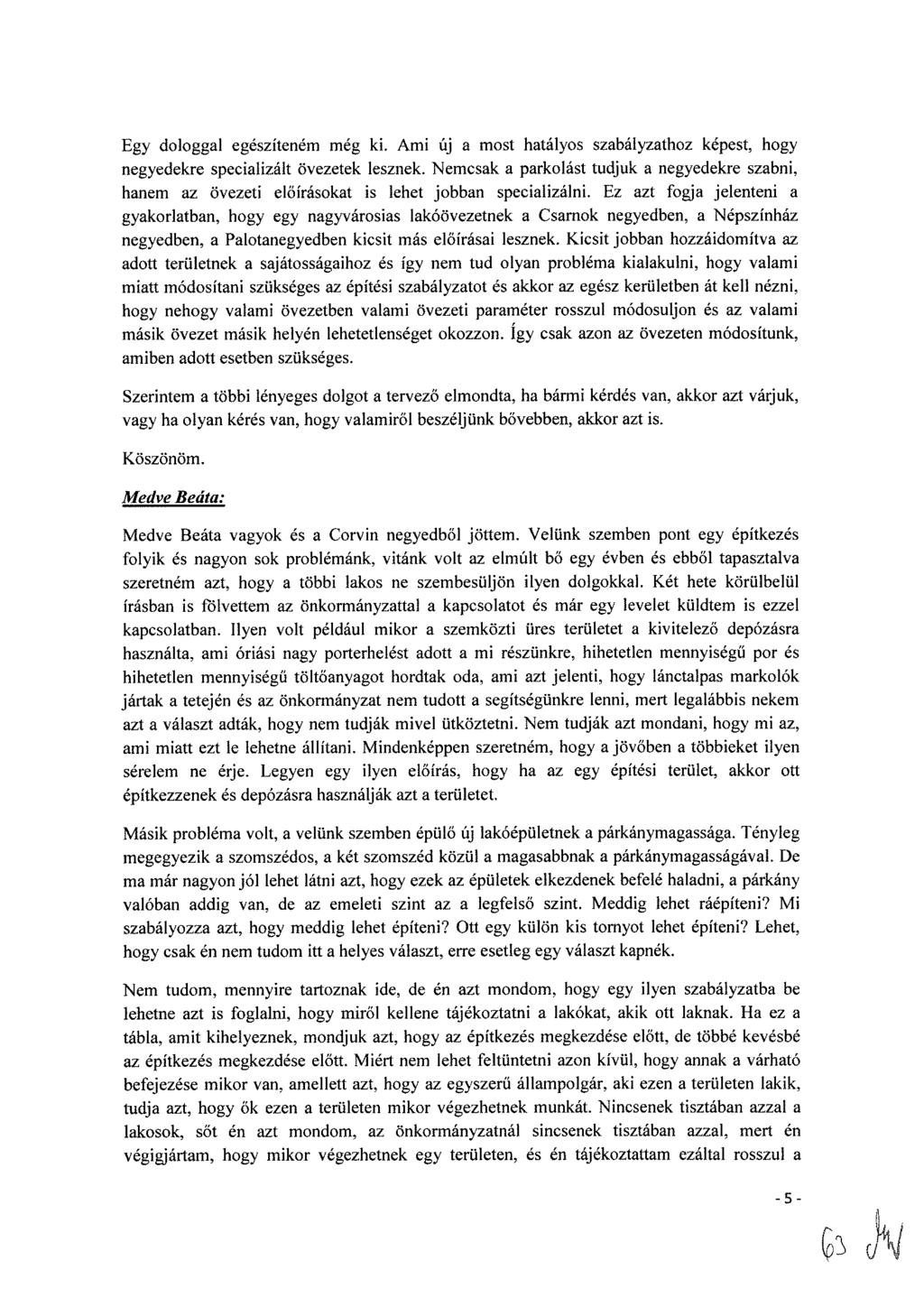 Egy dologgal egészíteném még ki. Ami új a most hatályos szabályzathoz képest, hogy negyedekre specializált övezetek lesznek.