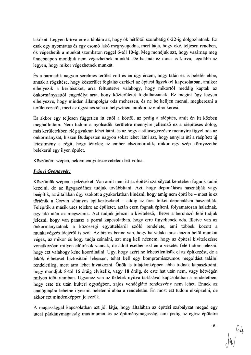 lakókat. Legyen kiírva erre a táblára az, hogy ők hétfőtől szombatig 6-22-ig dolgozhatnak.