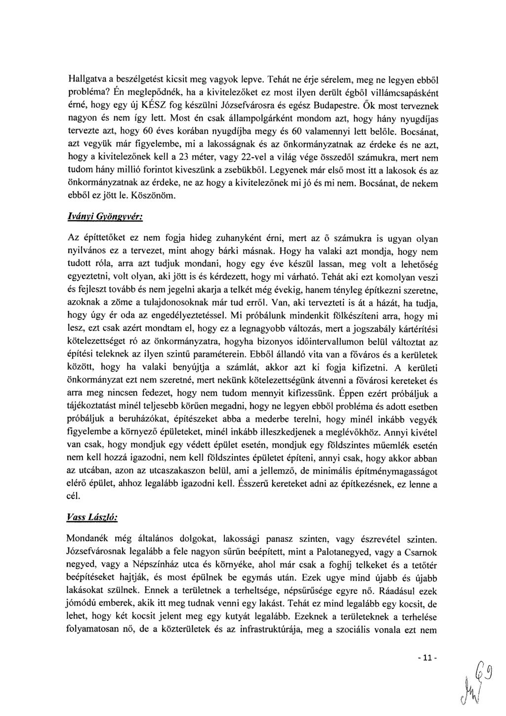 Hallgatva a beszélgetést kicsit meg vagyok lepve. Tehát ne érje sérelem, meg ne legyen ebből probléma?