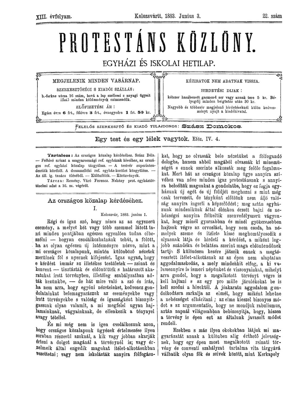 XIII- évfolyam. Kolozsvárit, 1883. Junius 3. 22. szám O T E S T Á N S ---------------------------- :--------------------- - * MEGJELENIK MINDEN VASÁRNAP. SZERKESZTŐSÉGI S KIADÓI SZÁLLÁS: b.