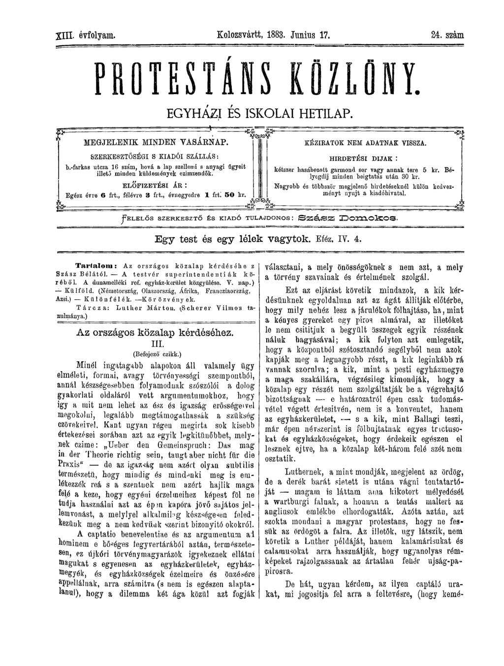 X III évfolyam. Kolozsvárit, 1883. Junius 17. 24. szám P R O T E S T Á N S KÖZLÖNY. MEGJELENIK MINDEN VASÁRNAP. SZERKESZTŐSÉGI S KIADÓI SZÁLLÁS: b.