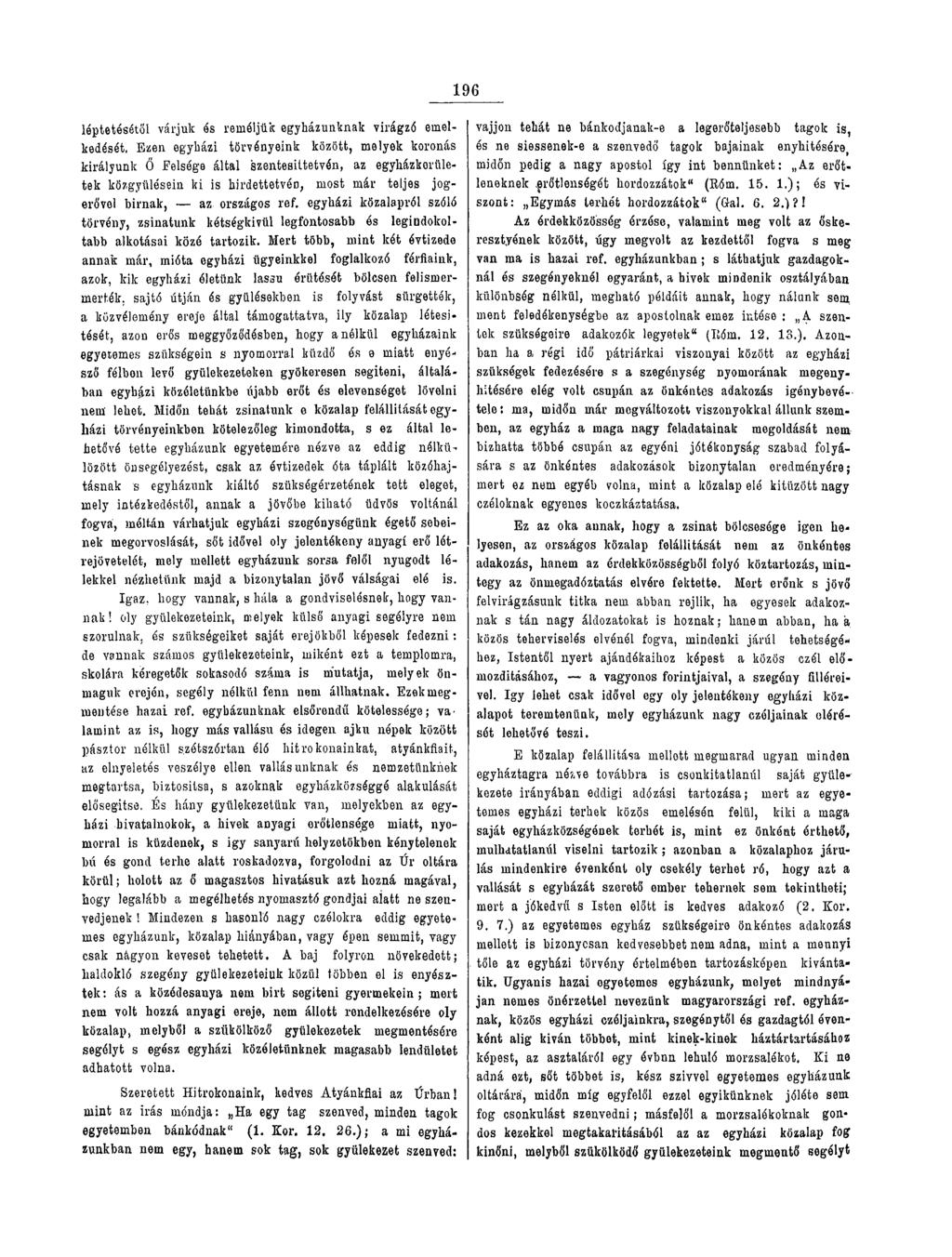 196 léptetésétől várjuk és reméljük egyházunknak virágzó emelkedését, Ezen egyházi törvényeink között, melyek koronás királyunk Ő Felsége által szentesiítetvón, az egyházkerületek közgyűlésein ki is