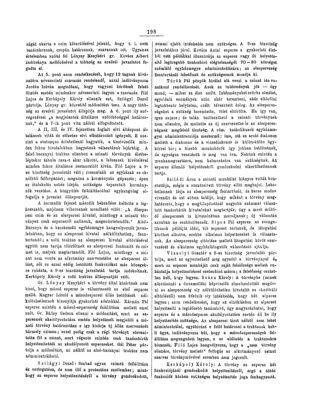 198 ságát akarta e czim kikerülésével jelezni, hogy t. i. nem tanácskoznak, csupán határoznak, szavaznak ott. Ugyanez értelemben szólal fel Lónyay Menyhért gr.