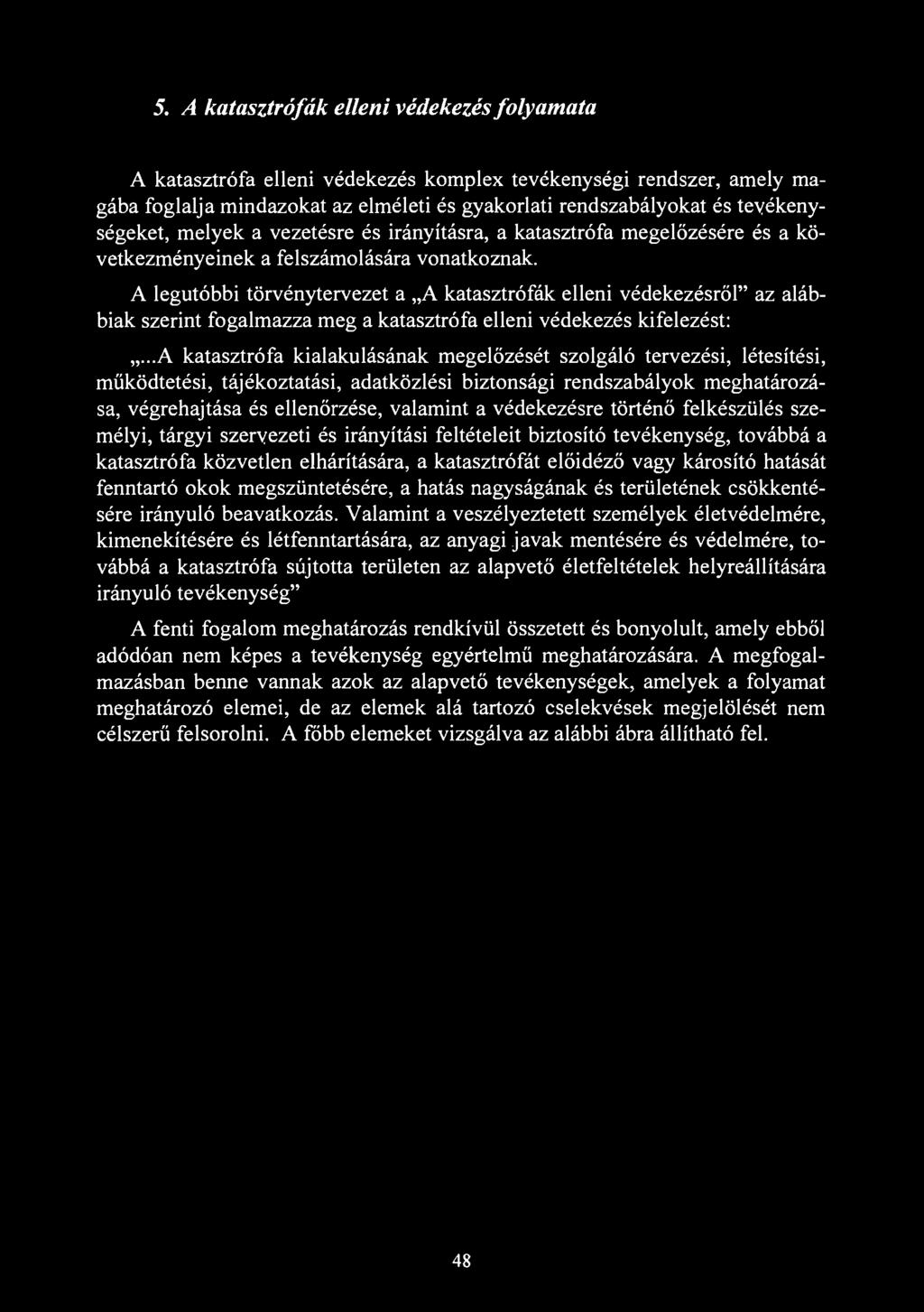 5. A katasztrófák elleni védekezés folyamata A katasztrófa elleni védekezés komplex tevékenységi rendszer, amely magába foglalja mindazokat az elméleti és gyakorlati rendszabályokat és