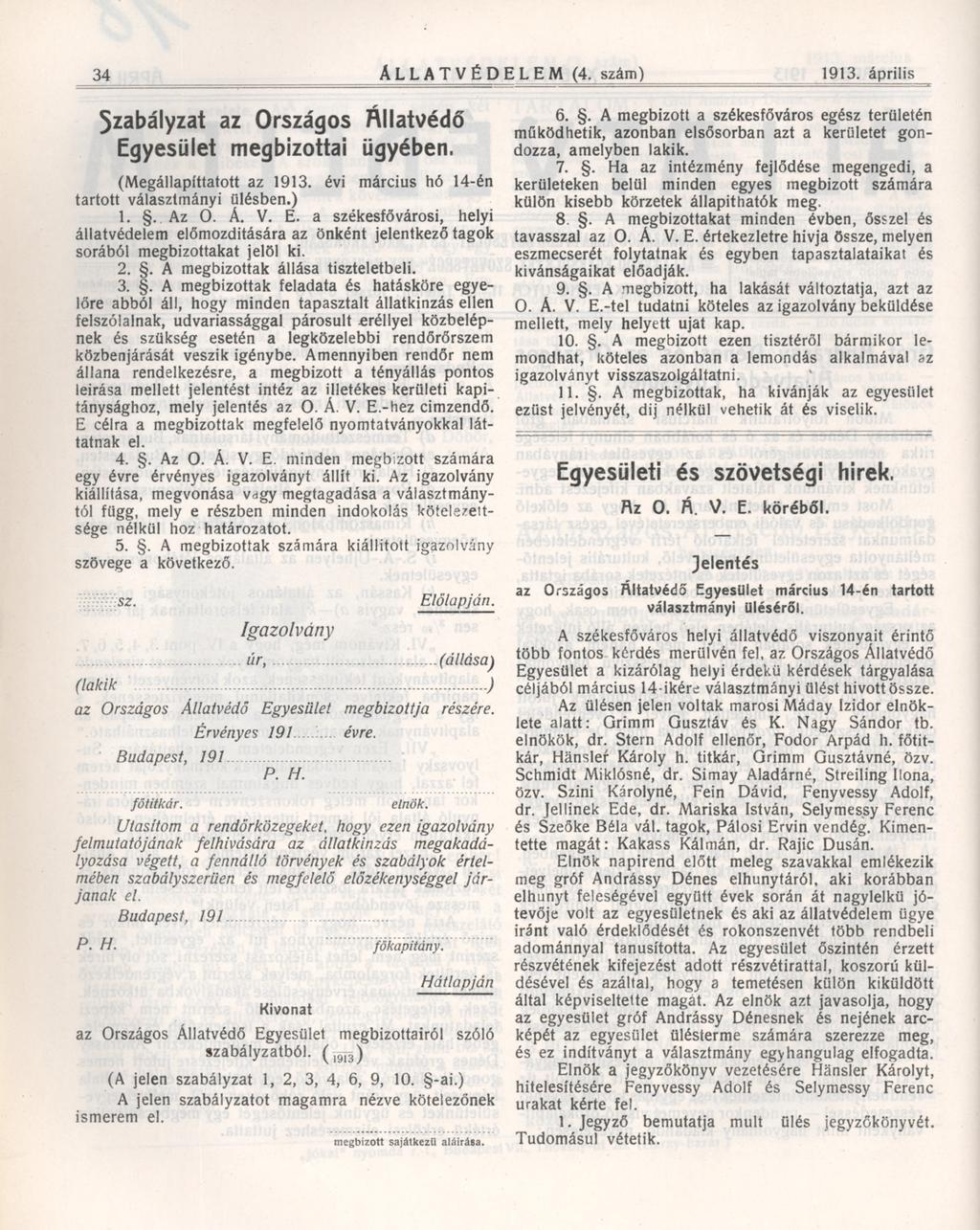 34 Ál l a t v é d e l e m (4. szám) 1913. április Szabályzat az Országos Állatvédő Egyesület megbízottai ügyében. (Megállapíttatott az 1913. évi március hó 14-én tartott választmányi ülésben.) 1.. Az 0.