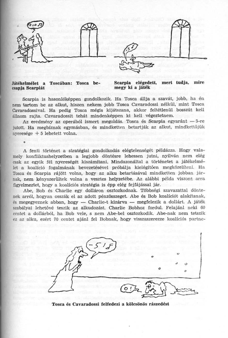 Játékelmélet a Toscában: Tosca becsapja Scarpiát Scarpia elégedett, mert tudja, mire megy ki a játék Scarpia is hasonlóképpen gondolkozik.