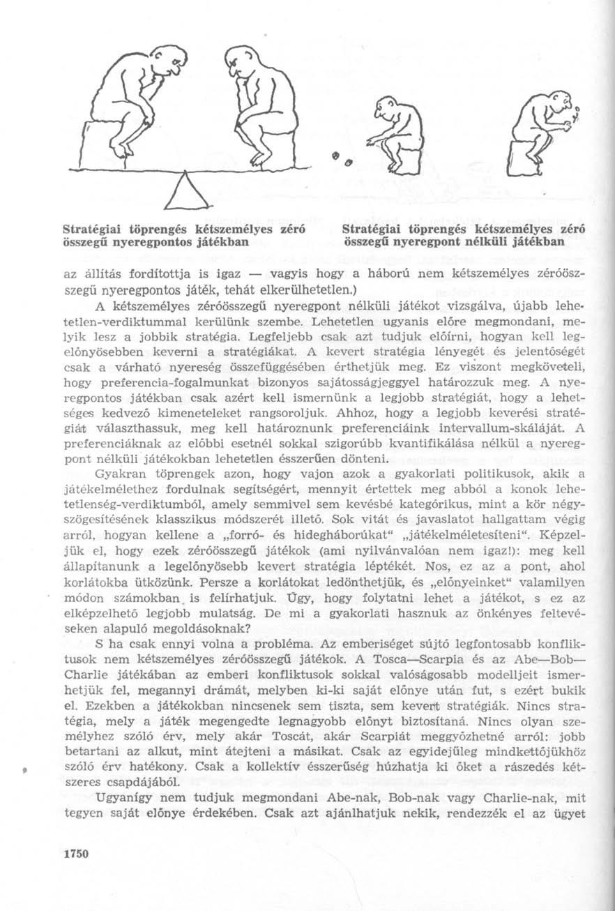 Stratégiai töprengés kétszemélyes zéró összegű nyeregpontos játékban Stratégiai töprengés kétszemélyes zéró összegű nyeregpont nélküli játékban az állítás fordítottja is igaz vagyis hogy a háború nem