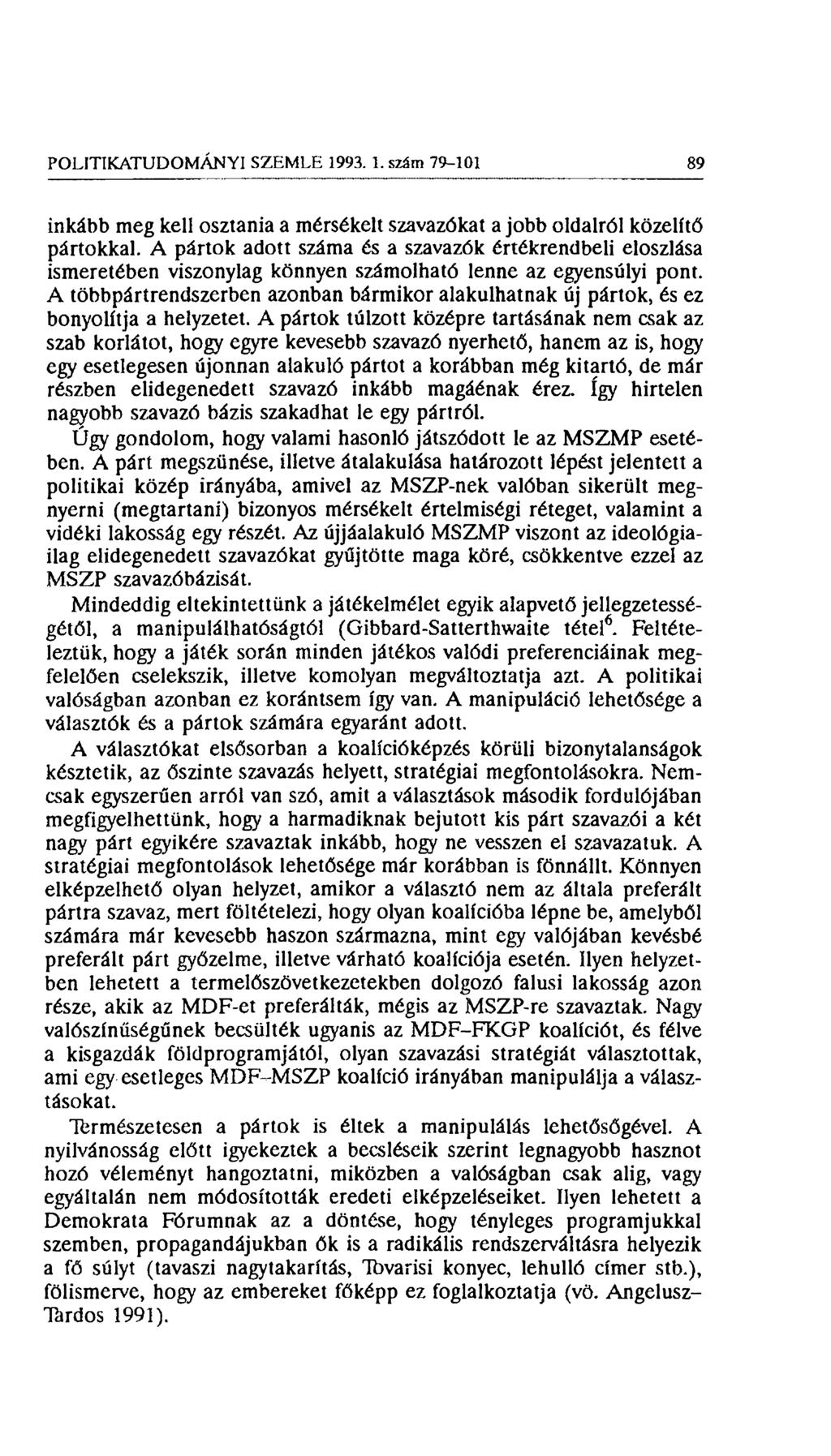 POLITIKATUDOMÁNYI SZEMLE 1993. 1. szám 79-101 89 inkább meg kell osztania a mérsékelt szavazókat a jobb oldalról közelítő pártokkal.