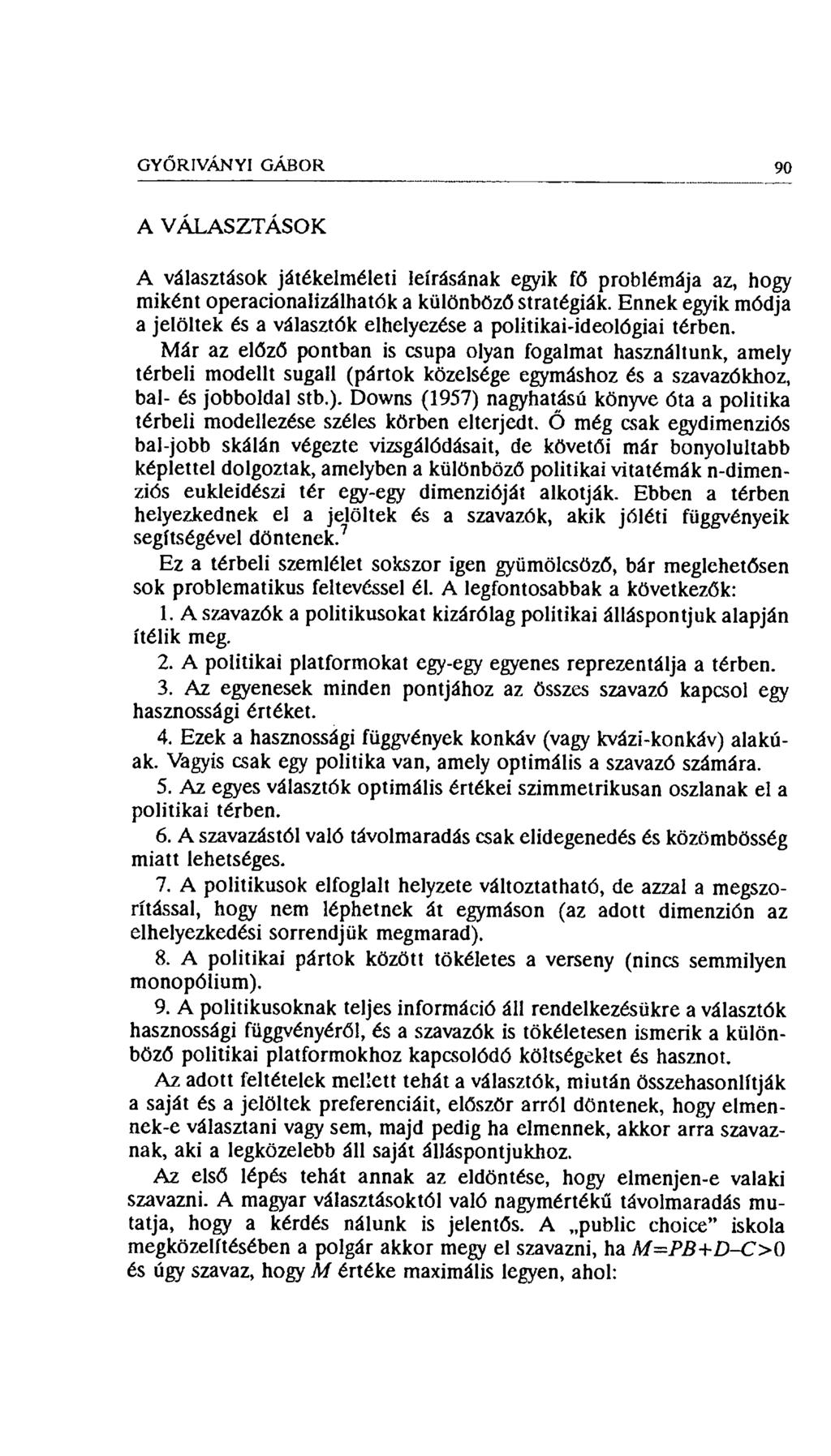 GYŐRI VAN YI GÁBOR 90 A VÁLASZTÁSOK A választások játékelméleti leírásának egyik fő problémája az, hogy miként operacionalizálhatók a különböző stratégiák.