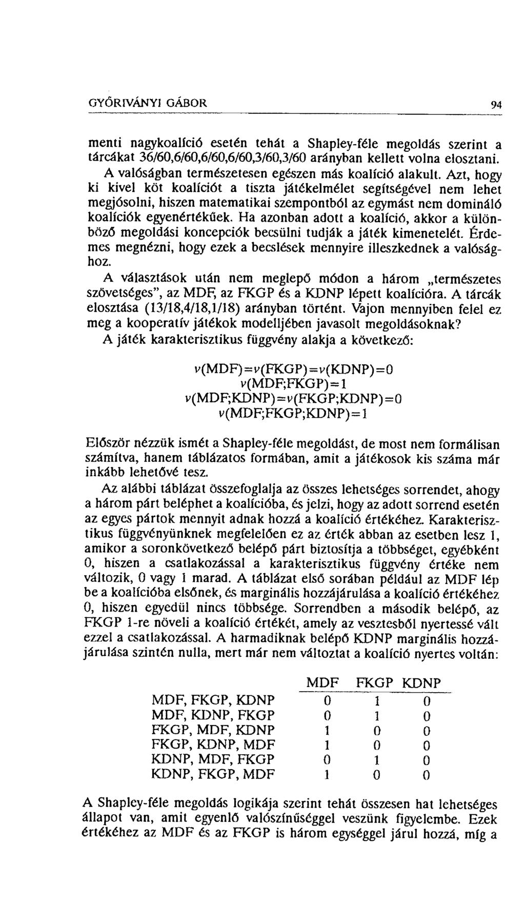 GYŐRíVÁNYl GÁBOR 94 menti nagykoalíció esetén tehát a Shapley-féle megoldás szerint a tárcákat 36/60,6/60,6/60,6/603/60,3/60 arányban kellett volna elosztani.