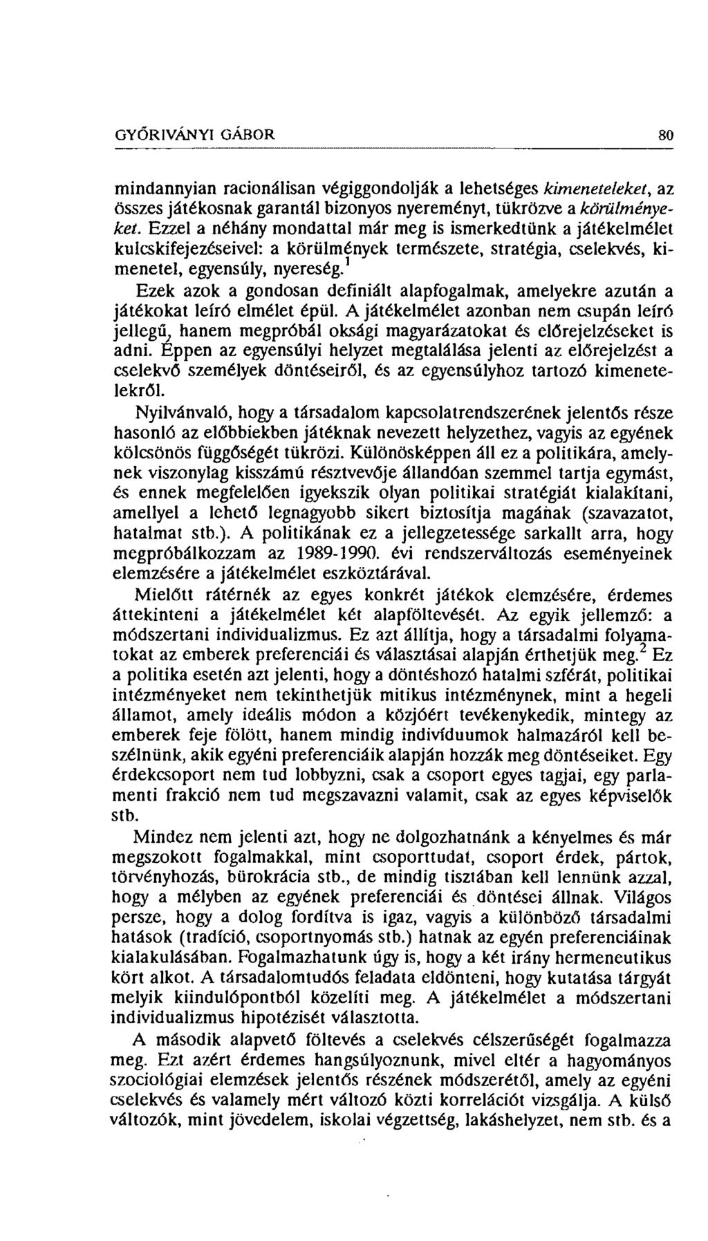 GYŐR IVÁN YI GÁBOR SO mindannyian racionálisan végiggondolják a lehetséges kimeneteleket, az összes játékosnak garantál bizonyos nyereményt, tükrözve a körülményekét.