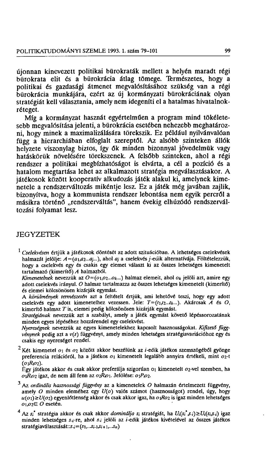 POLITIKATUDOMÁNYI SZEMLE 1993. 1. szám 79-101 99 újonnan kinevezett politikai bürokraták mellett a helyén maradt régi bürokrata elit és a bürokrácia átlag tömege.