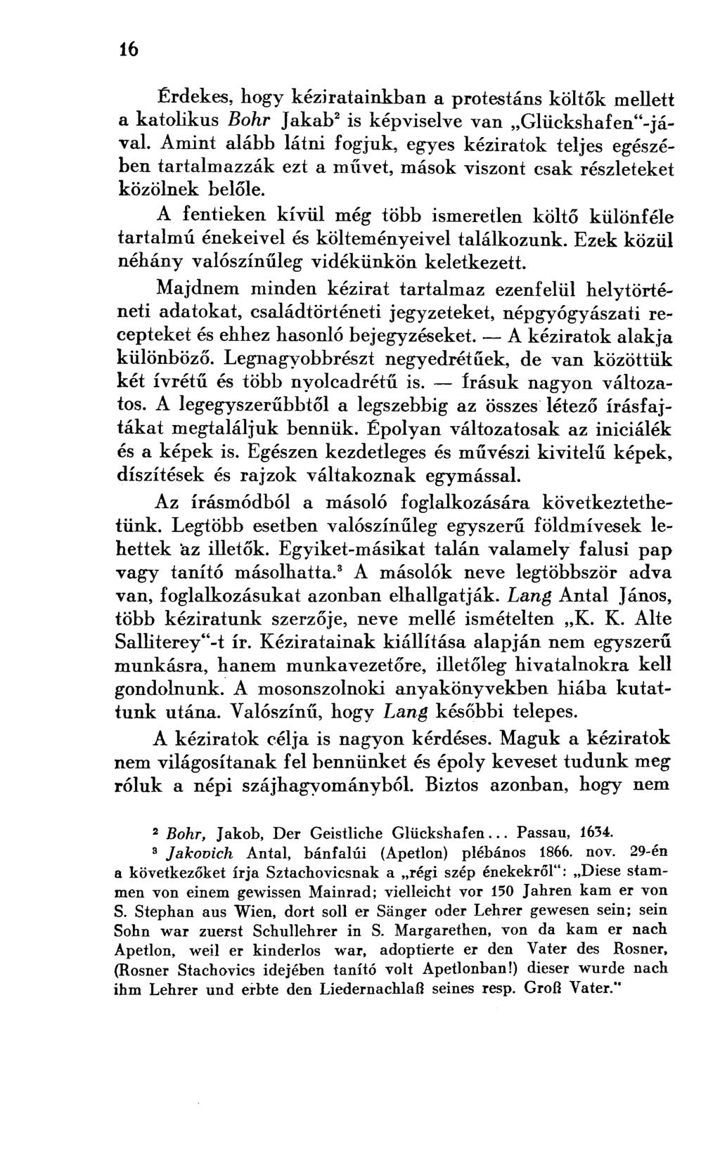 Érdekes, hogy kéziratainkban a protestáns költők mellett a katolikus Bohr Jakab 2 is képviselve van Glückshafen"-jával.