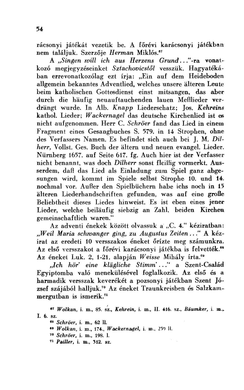 rácsonyi játékát vezetik be. A főrévi karácsonyi játékban nem találjuk. Szerzője Herman Miklós. 67 A Singen will ich aus Herzens Grund..."-ra vonatkozó megjegyzéseinket Sztachovicstől vesszük.