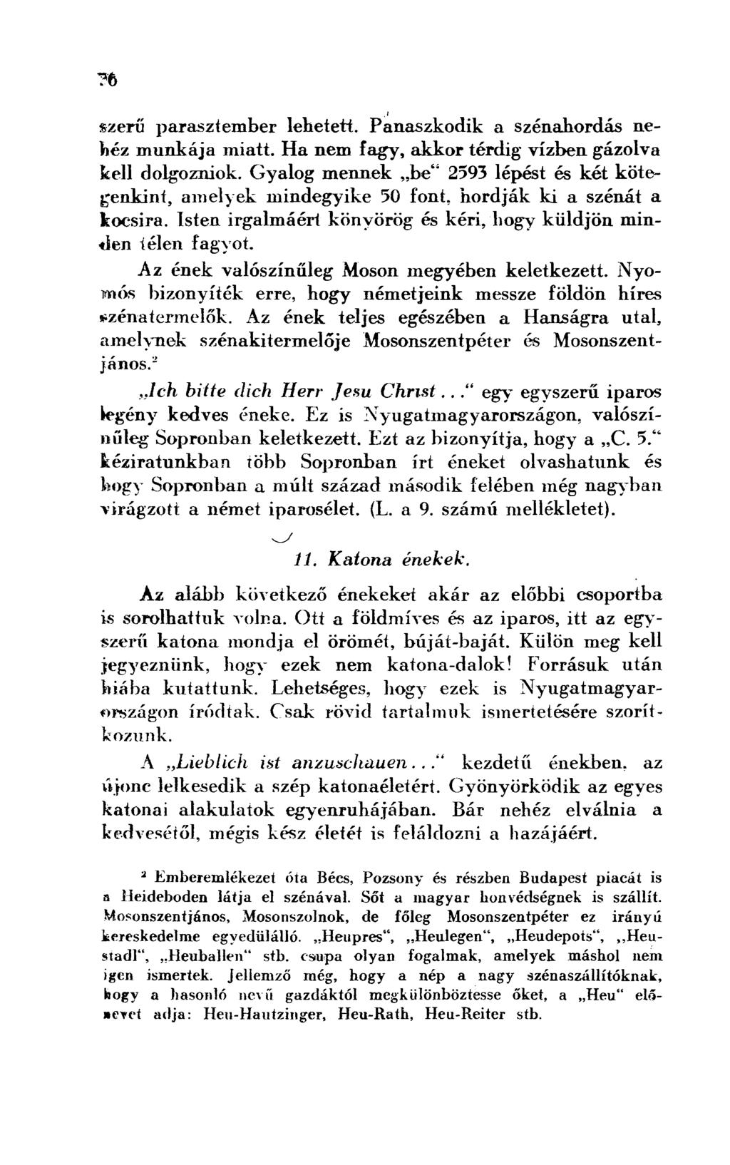 szerű parasztember lehetett. Panaszkodik a szénahordás nehéz munkája miatt. Ha nem fagy, akkor térdig vízben gázolva kell dolgozniok.