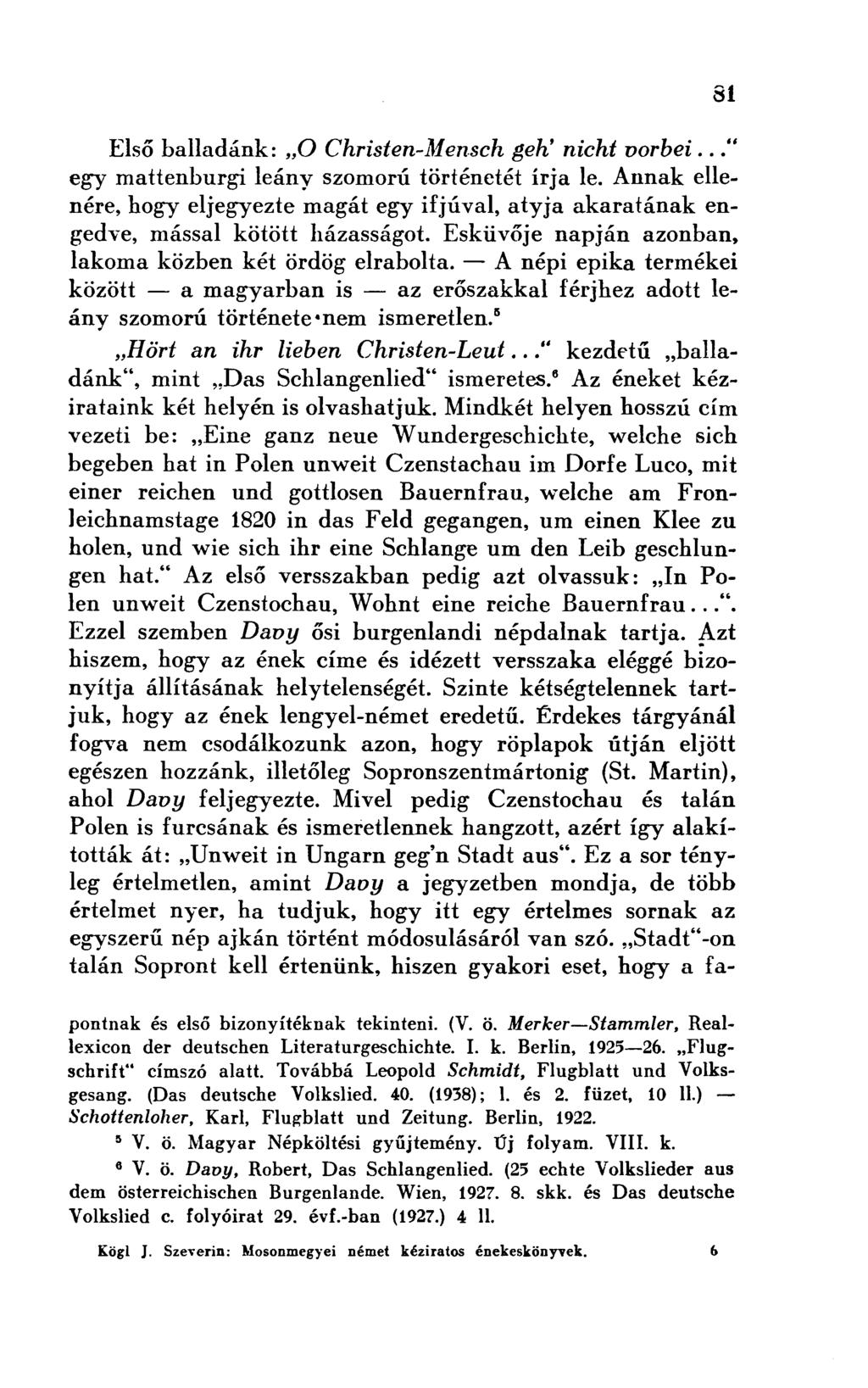 Első balladánk: O Christen-Mensch geh' nicht vorbei..." egy mattenburgi leány szomorú történetét írja le.