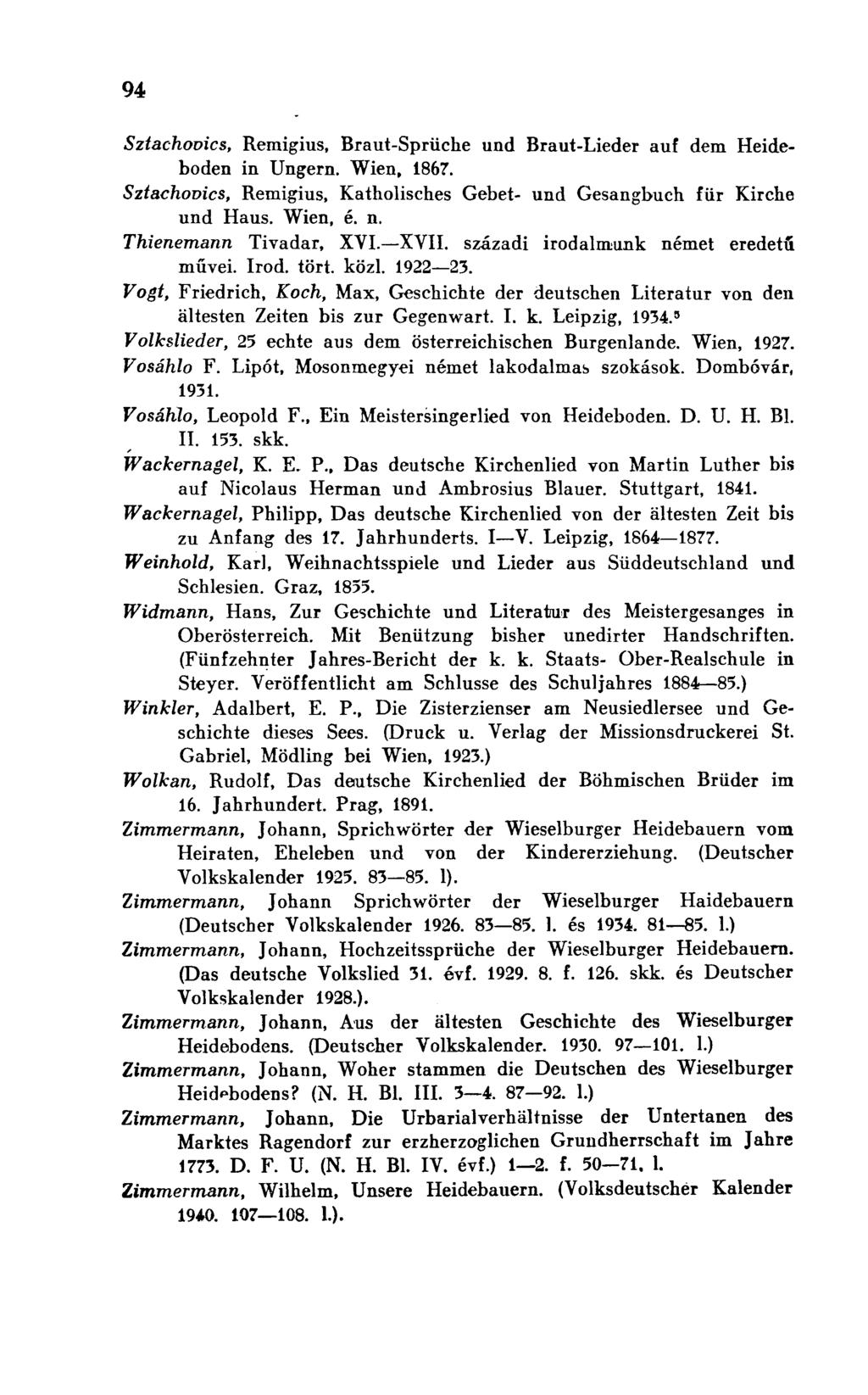 Sztachooics, Remigius, Braut-Sprüche und Braut-Lieder auf dem Heideboden in Ungern. Wien, 1867. Sztachooics, Remigius, Katholisches Gebet- und Gesangbuch für Kirche und Haus. Wien, é. n.