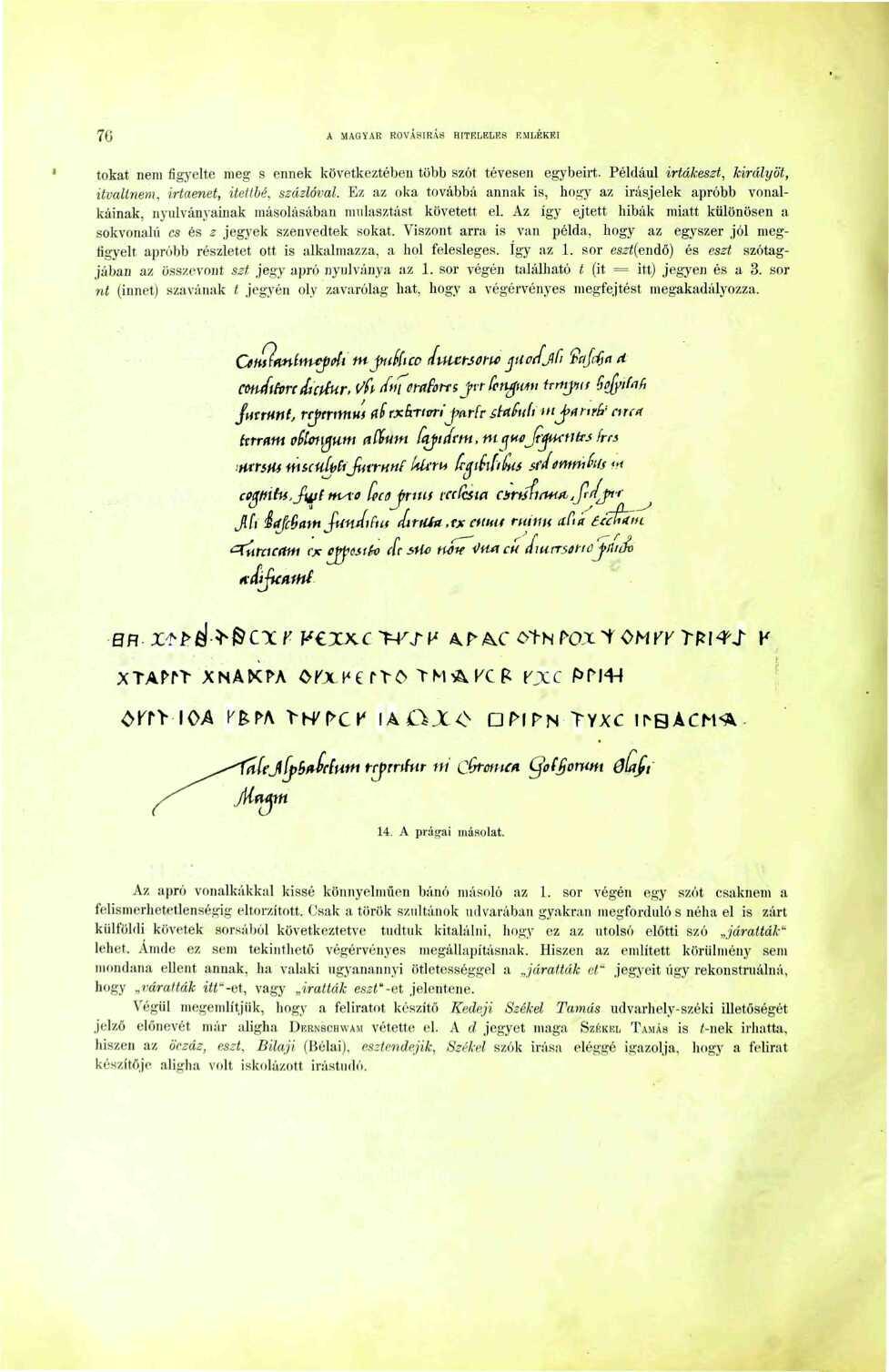 Ytj A MAGYAR ROVÁSÍRÁS HITELELES F.MLEKEI tokát nem figyelte meg s ennek következtében több szót tévesen egybeirt. Például irtákeszt, királyöt, itvaltnem, irtaenet, itettbé, szádóval.