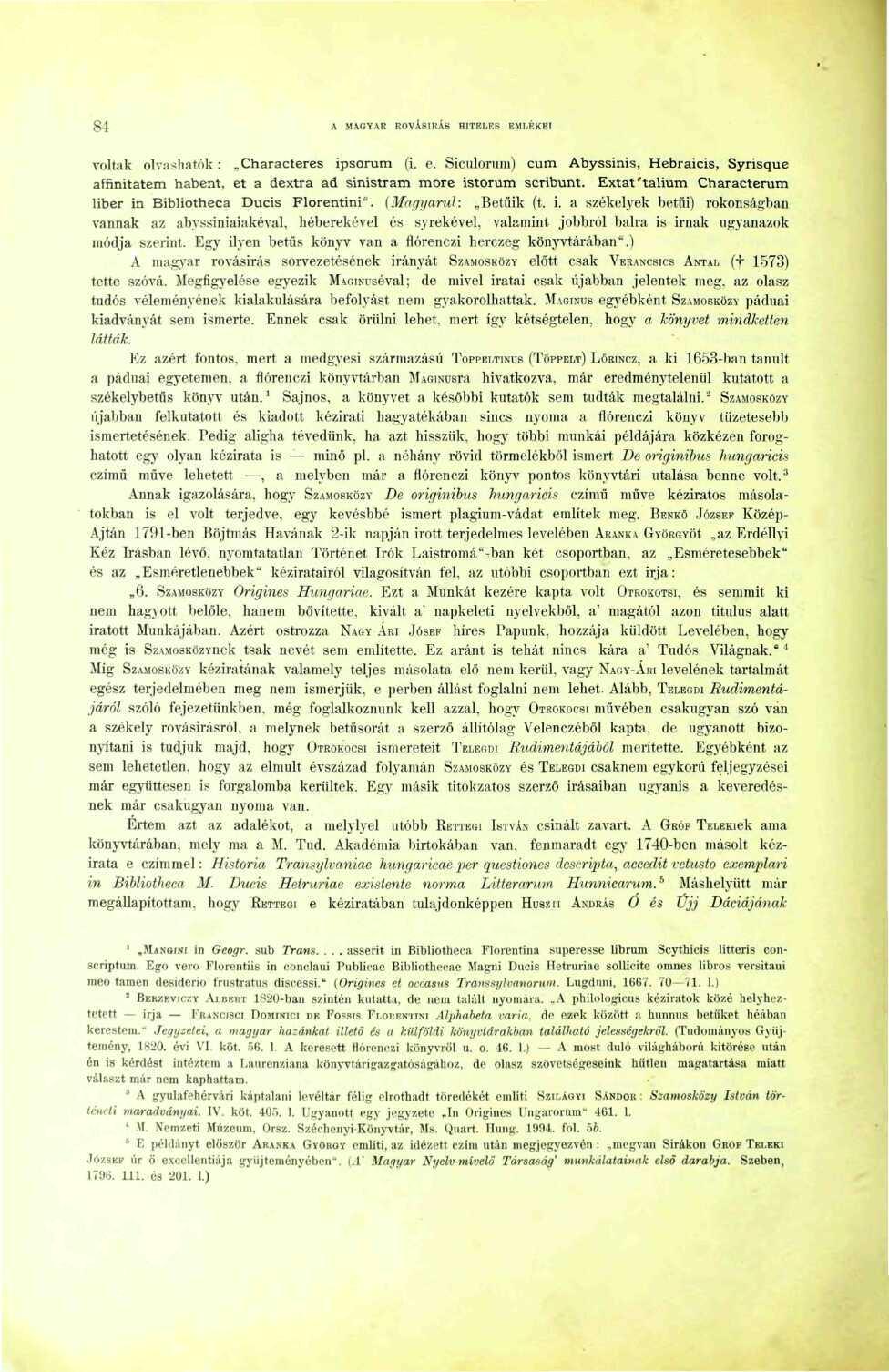 84 A MAGYAR ROVÁSÍRÁS HITELF.P EMLÉKEI voltak olvashatók : Characteres ipsorum (i. c. Siculorum) cum Abyssinis, Hebraicis, Syrisque affinitatem habent, ét a dextra ad sinistram more istorum scribunt.