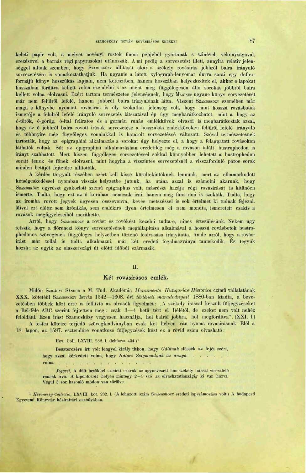 SZAMOSKÖZY ISTVÁN ROVÁSIRÁSOi-i EMLÉKEI 87 keleti papir volt, ti melyet növényi rostok finom pépjéből gyártanak s sziliével, vékonyságával, erezésével a barnás régi papyrusokat utánozzák.