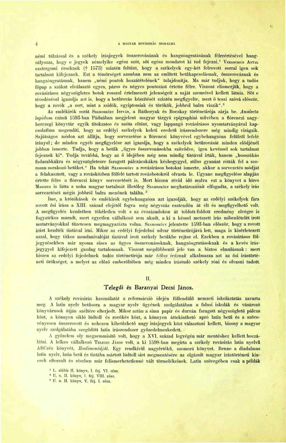 4 A MAGYAR ROVÁSÍRÁS IRODALMA némi túlzással és a székely Írásjegyek összerovásának és hangzóugratásának félreértésével hangsúlyozza, hogy e jegyek némelyike egész szót, sőt egész mondatot ki tud