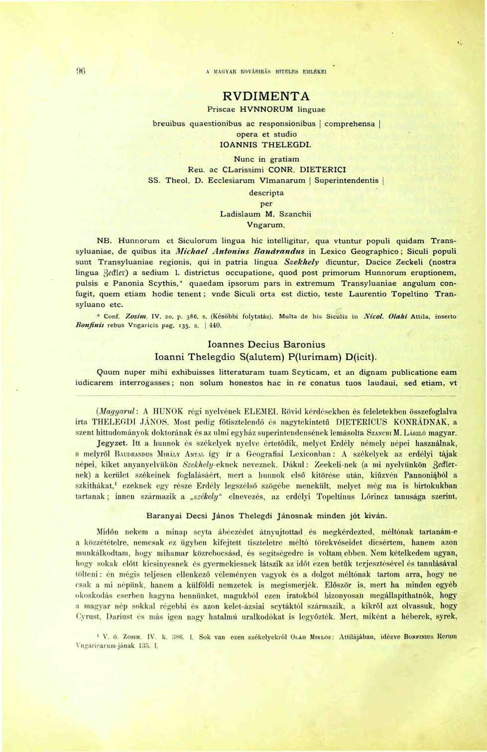 96 A MAGYAR ROVÁSÍRÁS HITEIiKa EMLÉKEI RVDIMENTA Priscae HVNNORUM linguae breuibus quaestionibus ac responsionibus comprehensa opera ét stúdió IOANNIS THELEGDI. Nunc in gratiam Reu.
