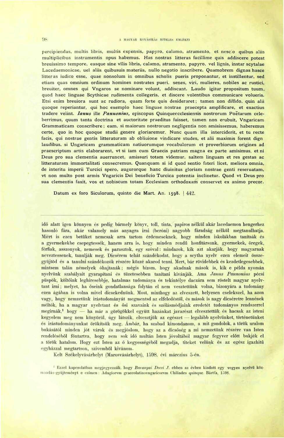 l)!^ A MACYAH KOVÁSIRÁS HITKI.KK l'.ml.kkki percipiendas, multis libris, multis expensis, papyro, calamo, atramento, ét nescio quibus aliis multiplicibus instrumentis opus habemus.